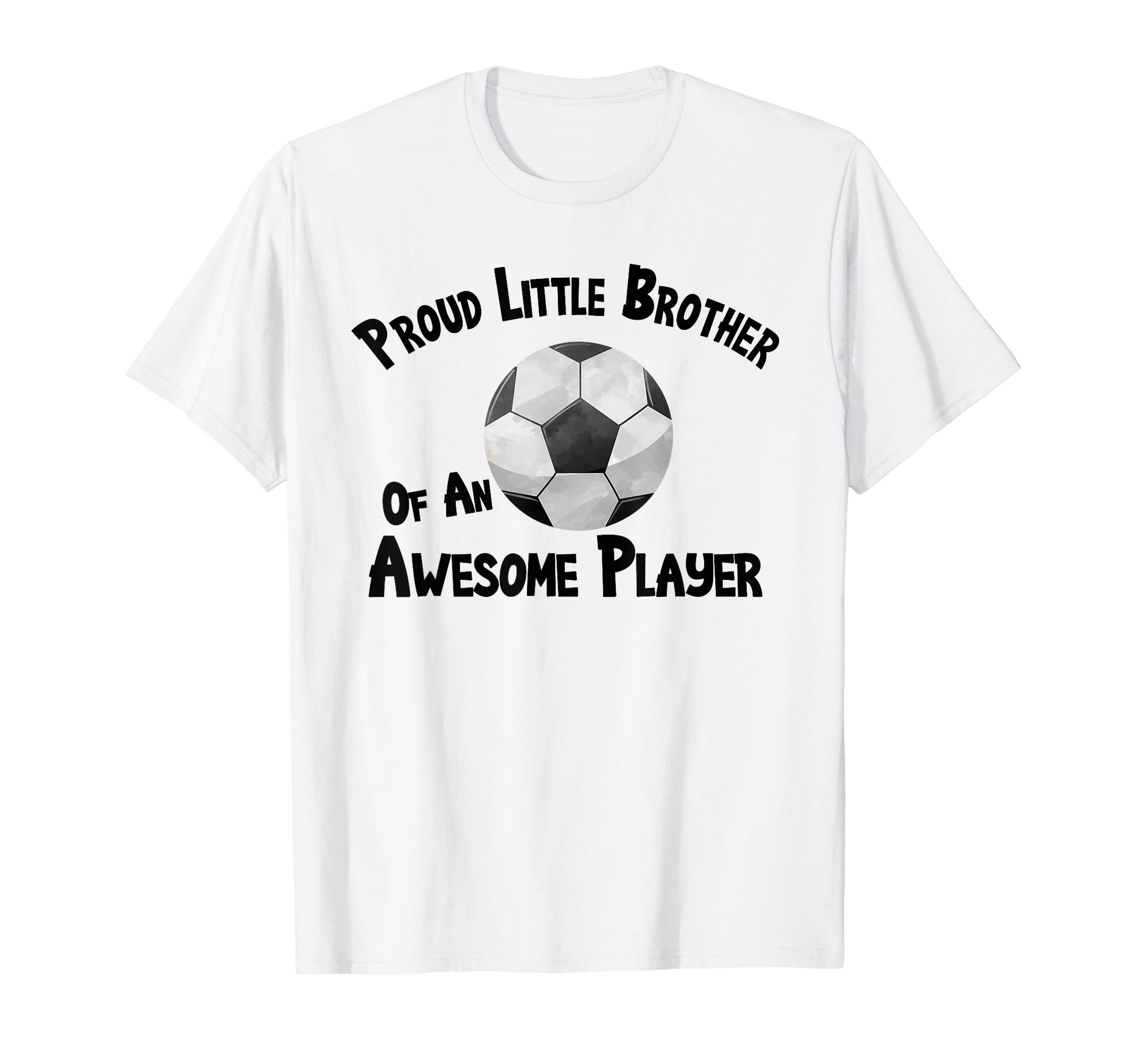 Soccer Proud Little Brother T-Shirt - Casual Everyday Wear Men Women - T-Shirt, Sweatshirt, Hoodie