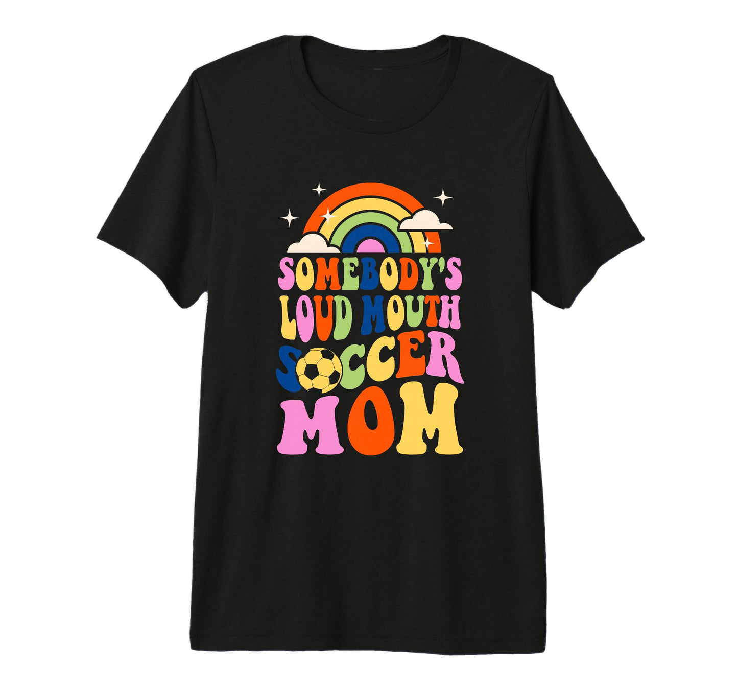 Somebodys Loud Mouth Soccer Mom T-Shirt - Fun Novelty Design Men Women - T-Shirt, Sweatshirt, Hoodie