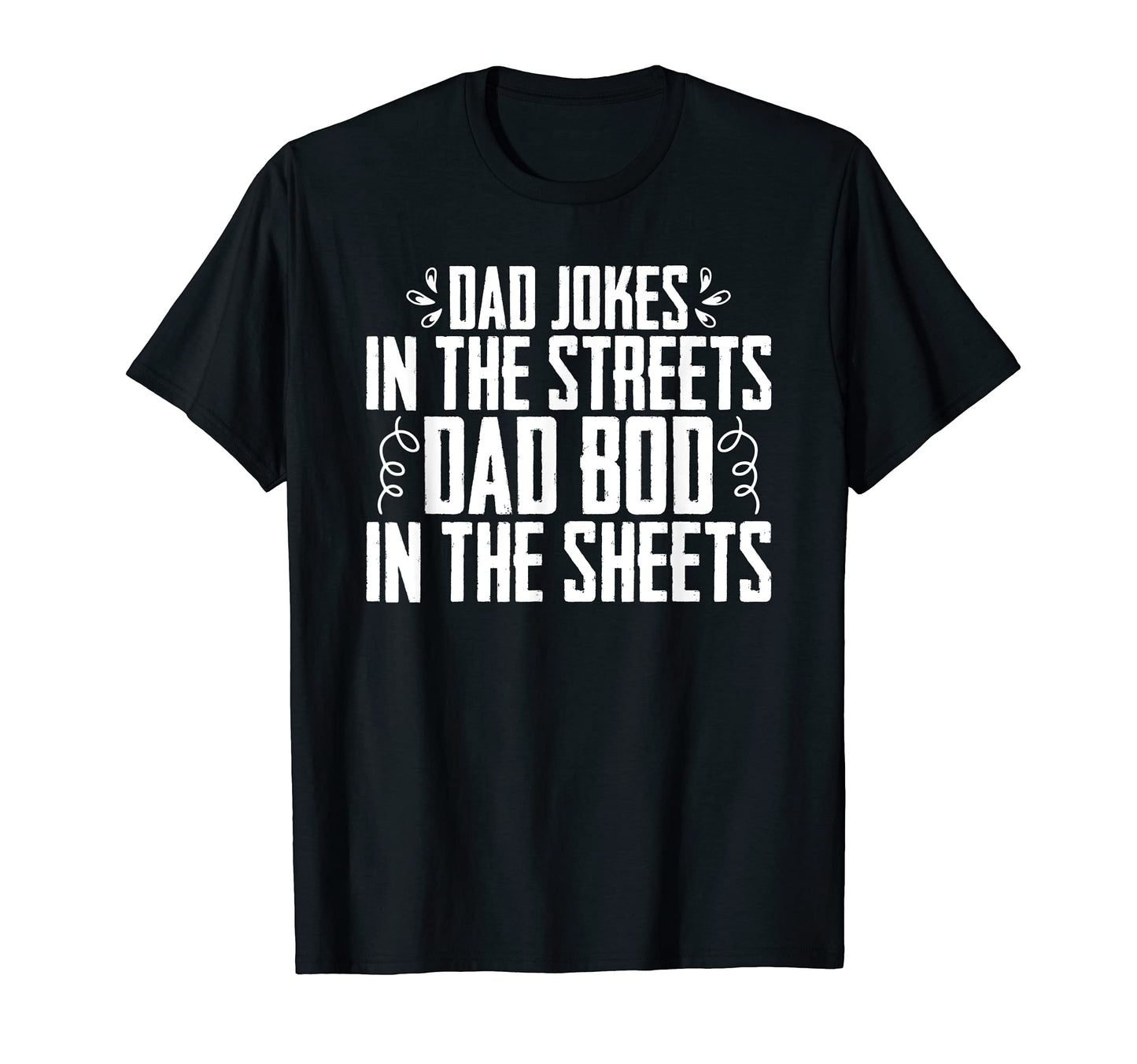 Dad Jokes Streets Dad Bod Sheets Dad Joke T-Shirt - Novelty Apparel Unisex - T-Shirt, Sweatshirt, Hoodie