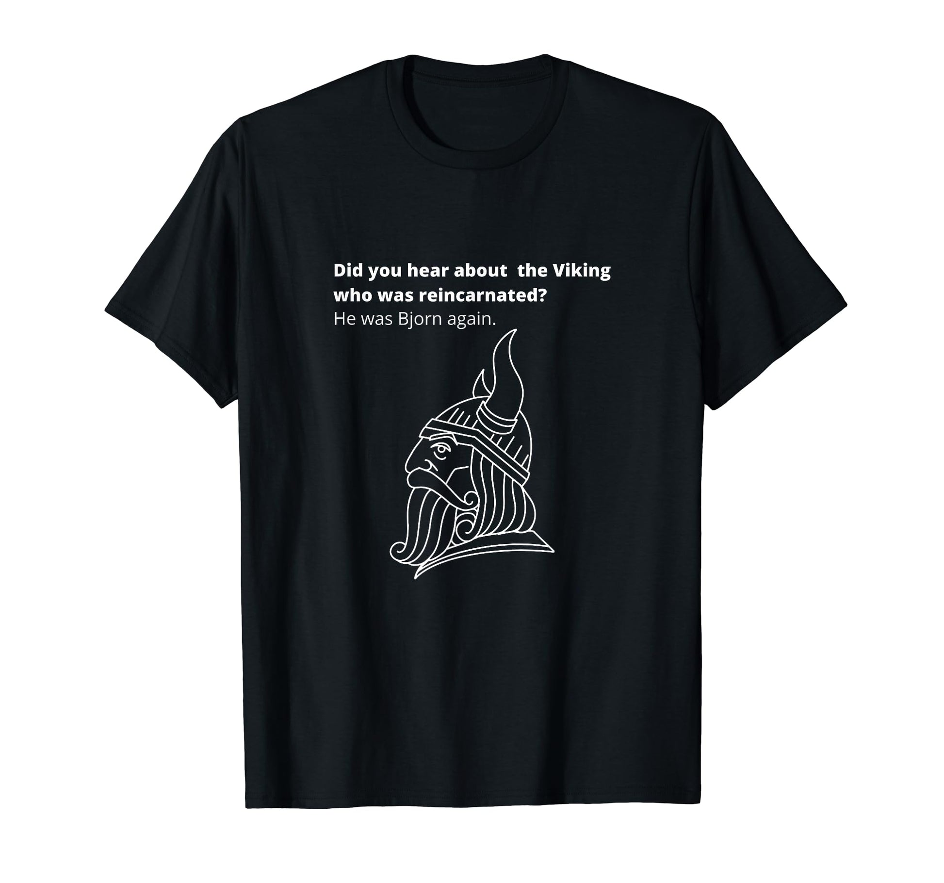 Funny Bjorn Again Viking Reincarnation T-Shirt - Streetwear Style Unisex - T-Shirt, Sweatshirt, Hoodie