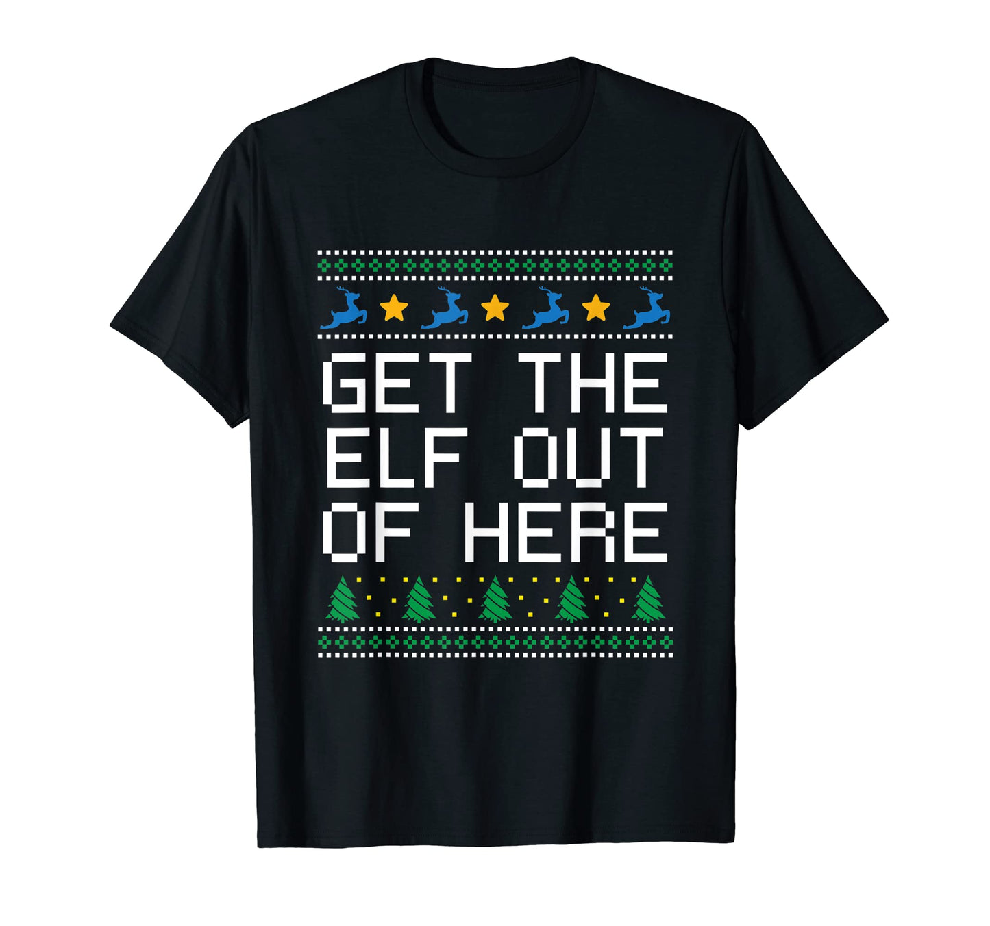 Get Elf Out Here Dad Jokes Punchline T-Shirt - Graphic Print Unisex - T-Shirt, Sweatshirt, Hoodie