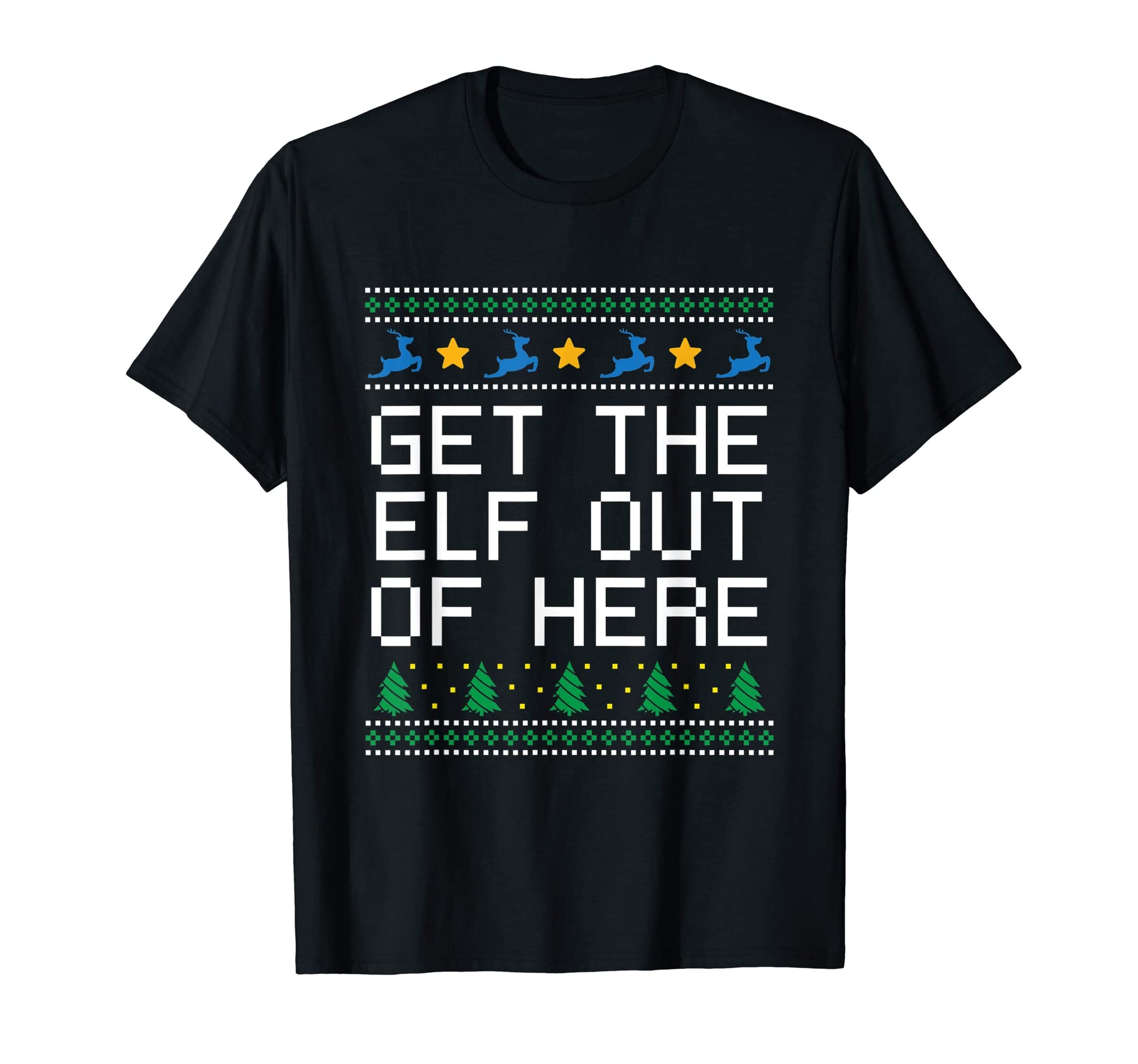 Get Elf Out Here Dad Jokes Punchline T-Shirt - Graphic Print Unisex - T-Shirt, Sweatshirt, Hoodie