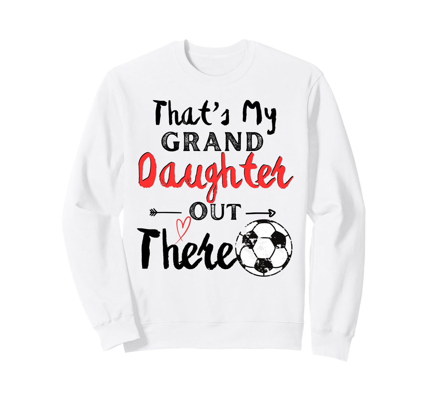 Thats My Granddaughter Out There Sweatshirt - Graphic Print for Adults - T-Shirt, Sweatshirt, Hoodie