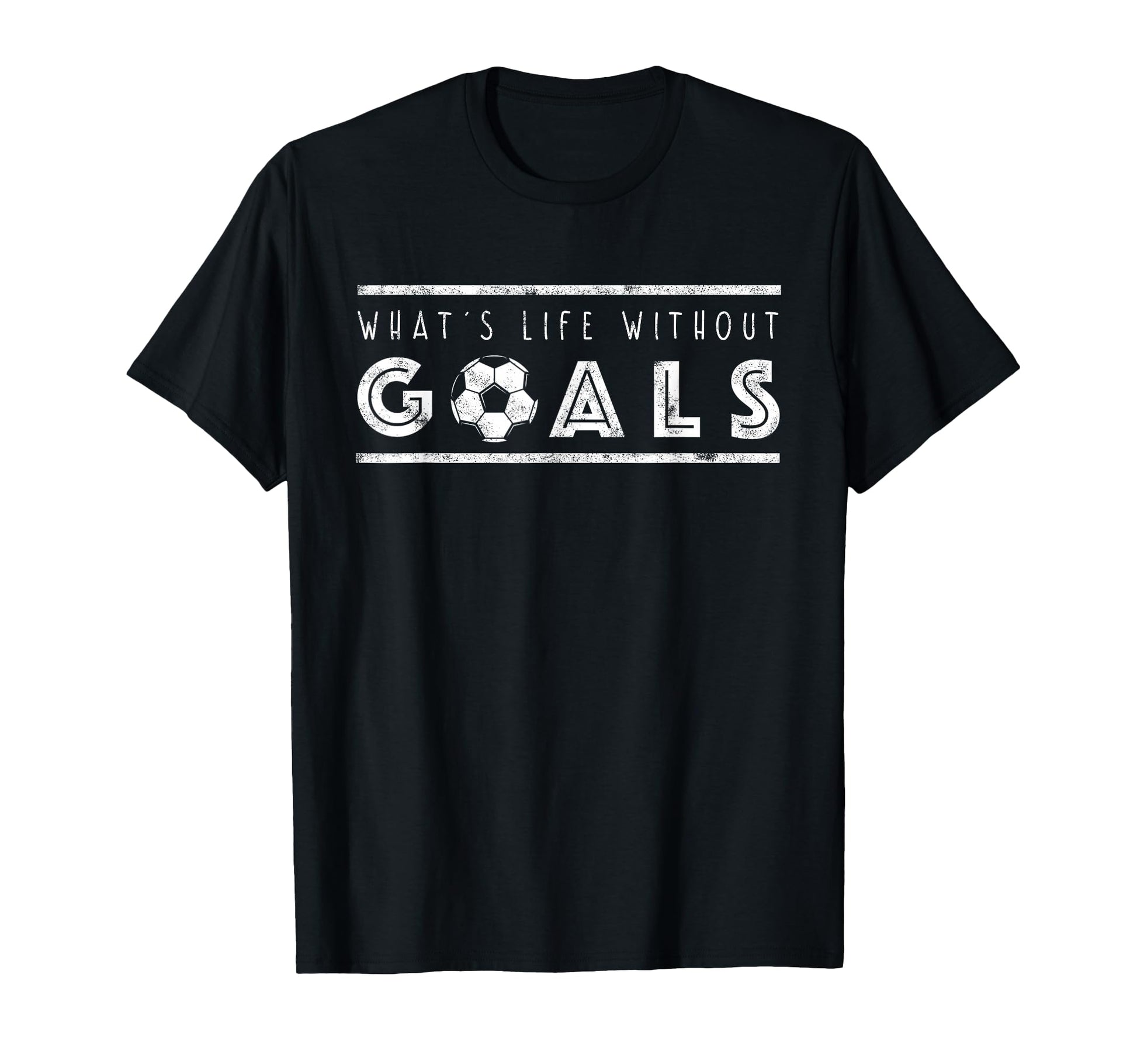 What S Life Without Goals Soccer Funny T-Shirt - Streetwear Style Unisex - T-Shirt, Sweatshirt, Hoodie