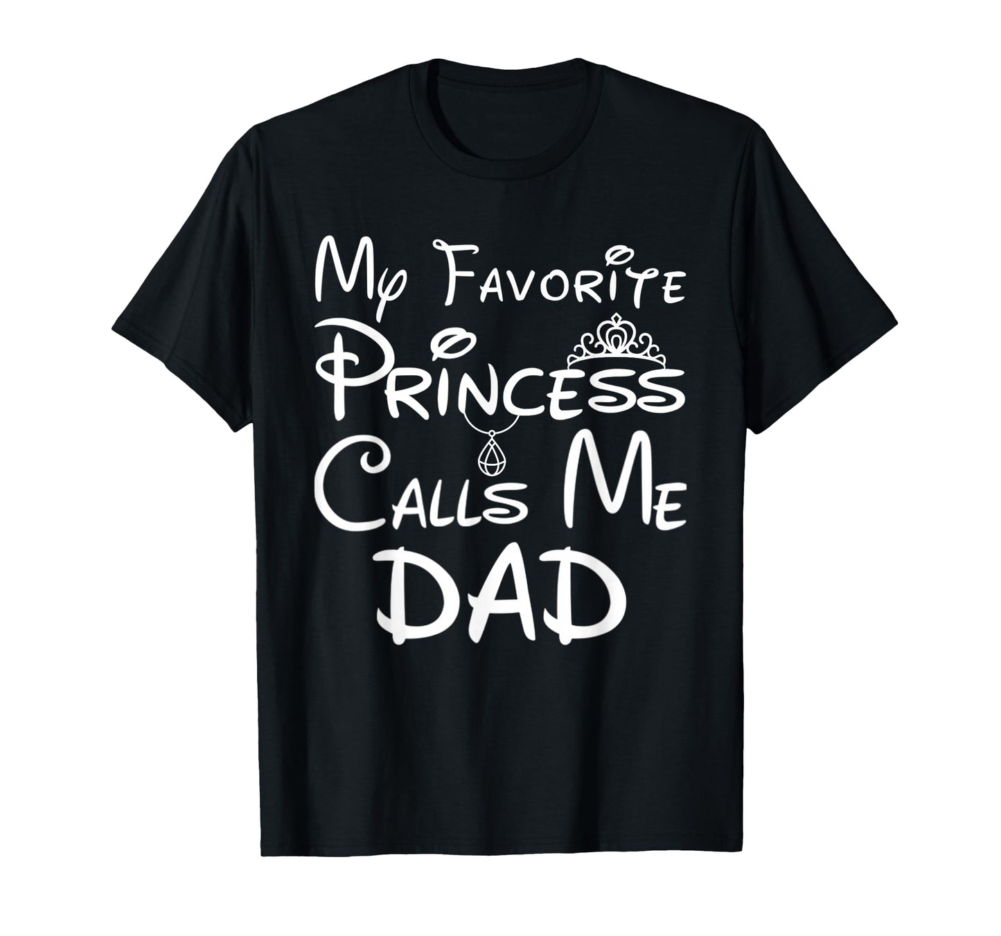 My Favorite Princess Calls Me Dad Funny T-Shirt - Unique Graphic Unisex - T-Shirt, Sweatshirt, Hoodie