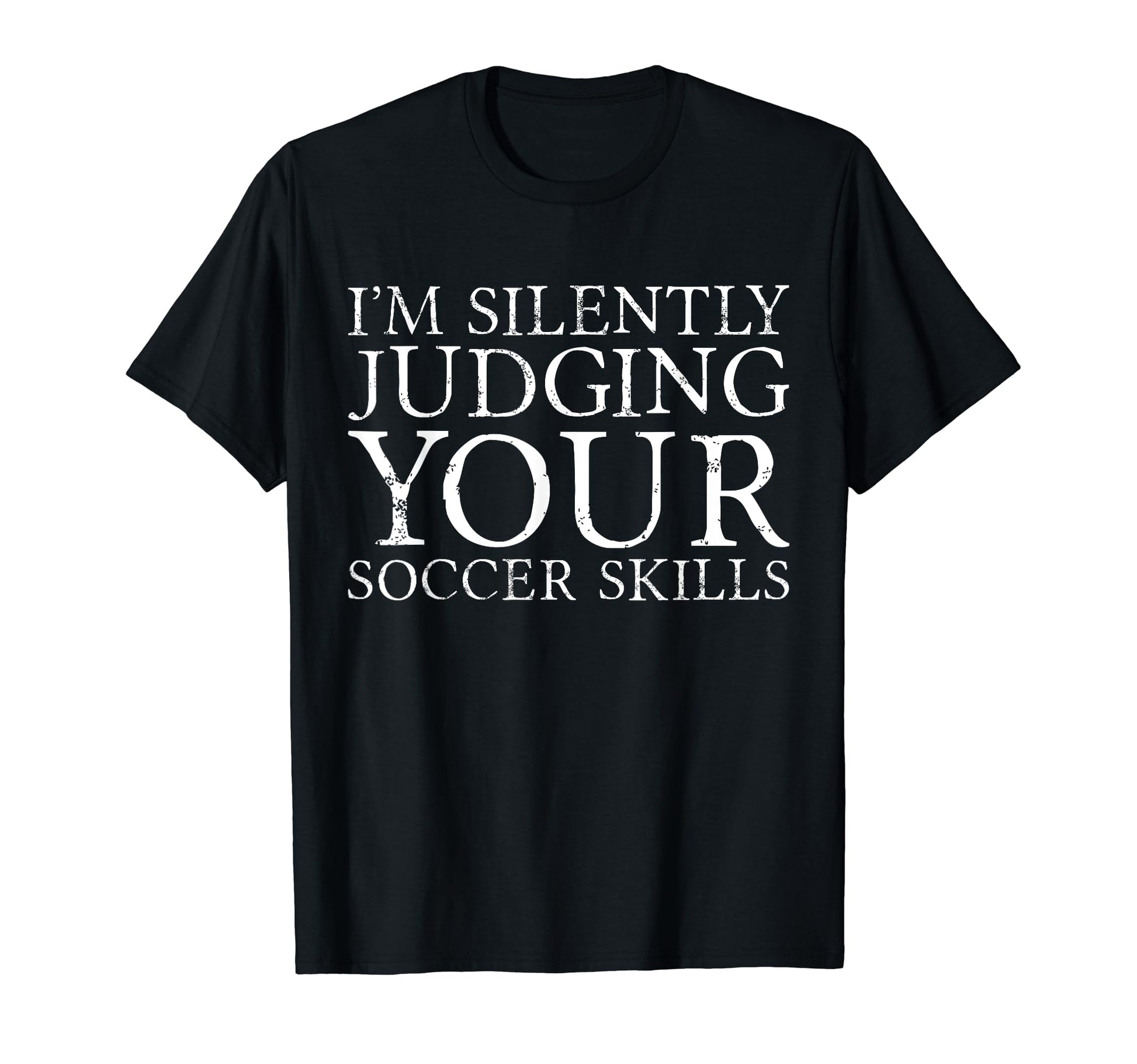 Im Silently Judging Your Soccer Skills T-Shirt - Trendy Graphic for Adults - T-Shirt, Sweatshirt, Hoodie