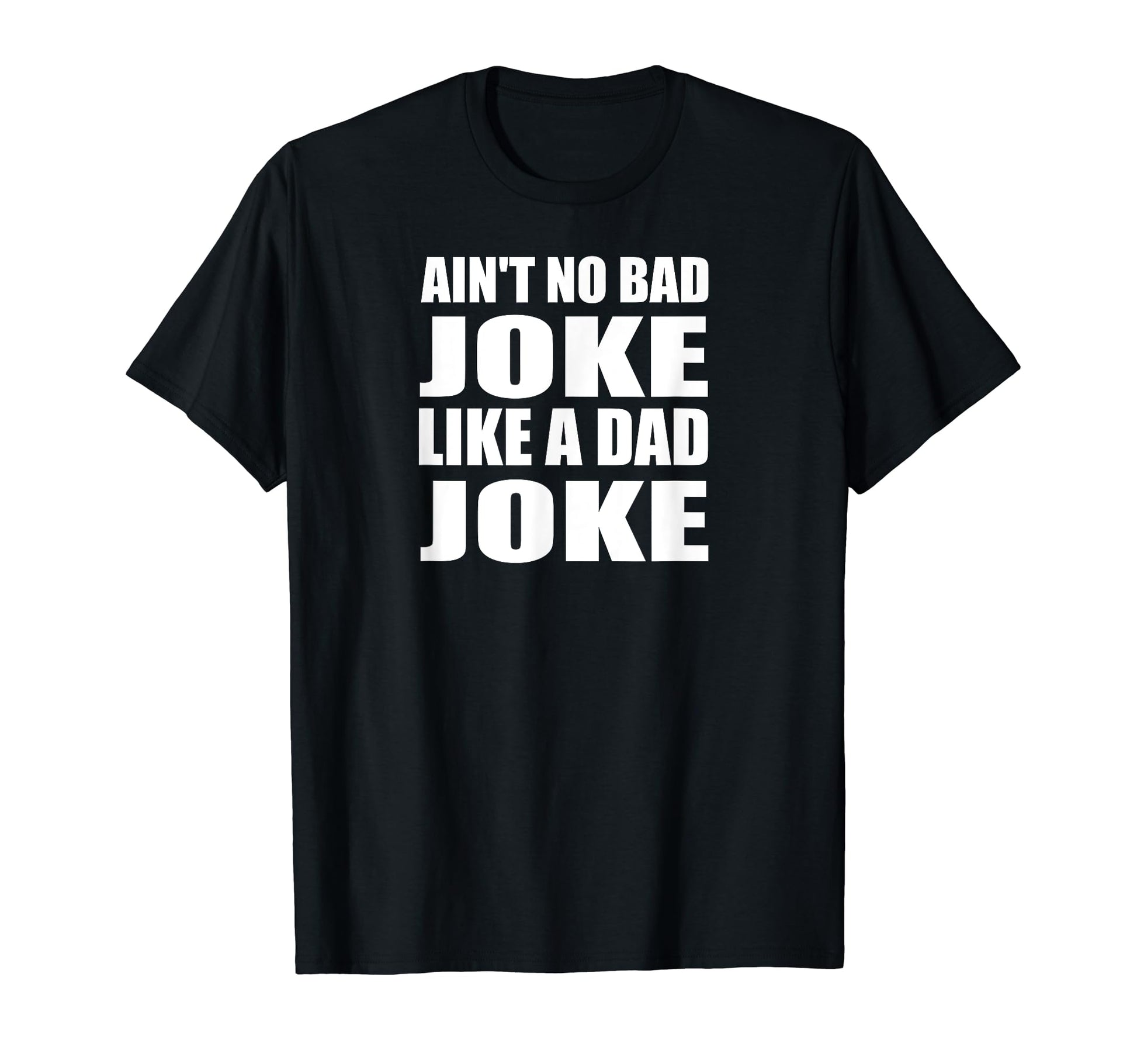 Aint No Bad Joke Like Dad Joke Funny Father T-Shirt - Trendy Graphic Unisex - T-Shirt, Sweatshirt, Hoodie