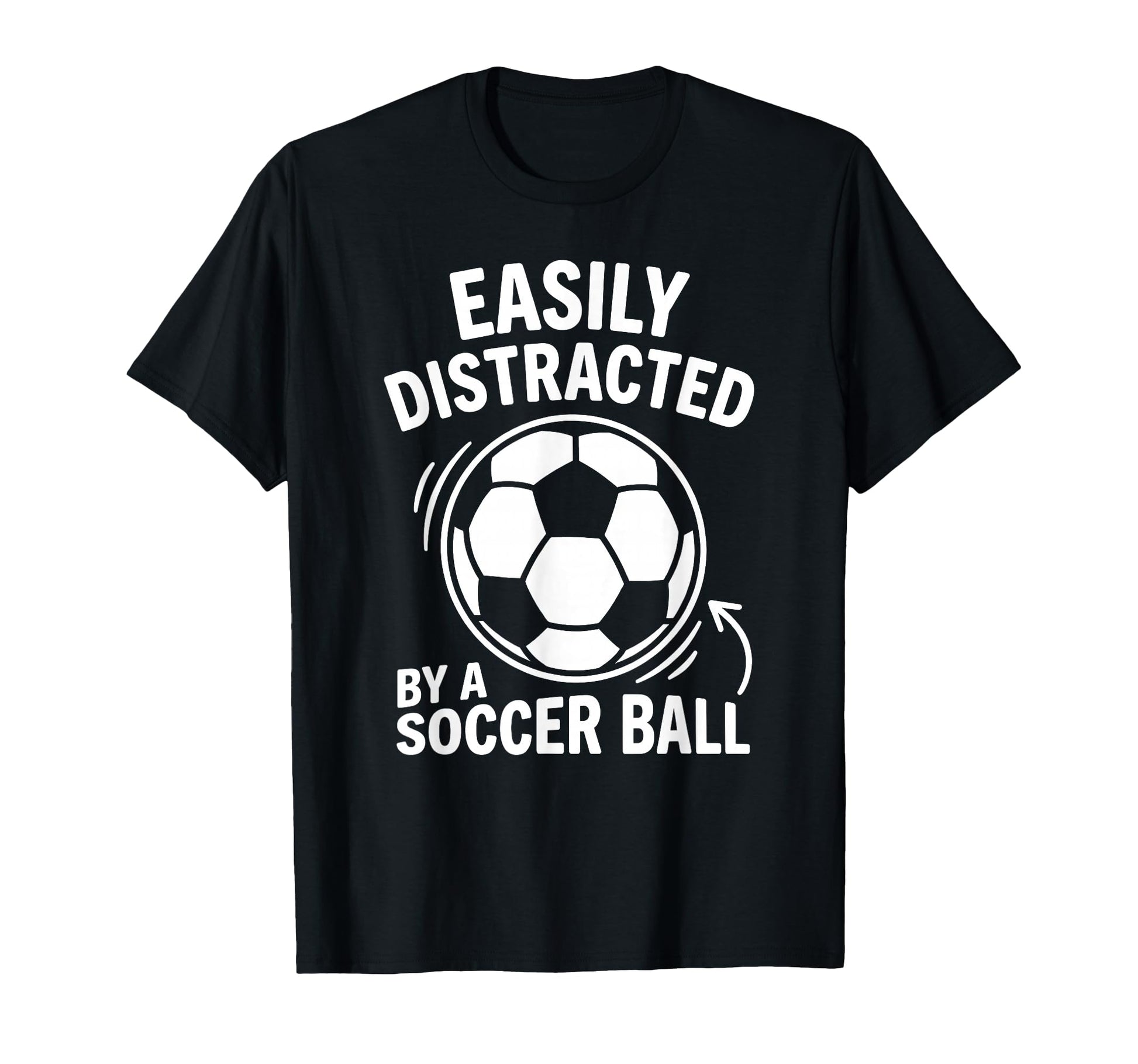 Easily Distracted Soccer Ball T-Shirt - Fun Novelty Design for Adults - T-Shirt, Sweatshirt, Hoodie