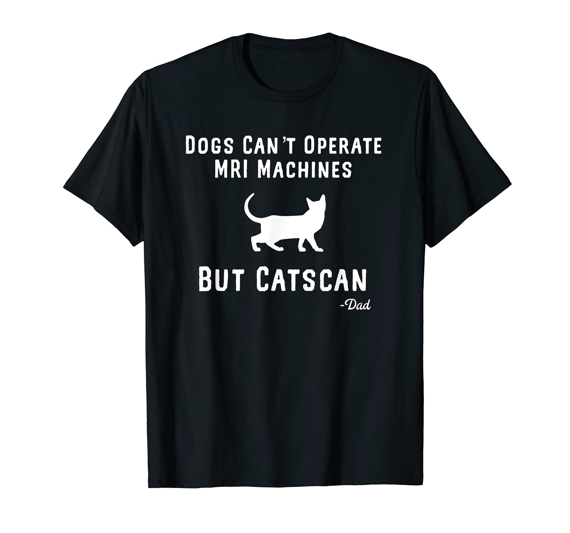 Funny Dogs Cant Mri Cats Can Lover T-Shirt - Minimalist Print for Adults - T-Shirt, Sweatshirt, Hoodie
