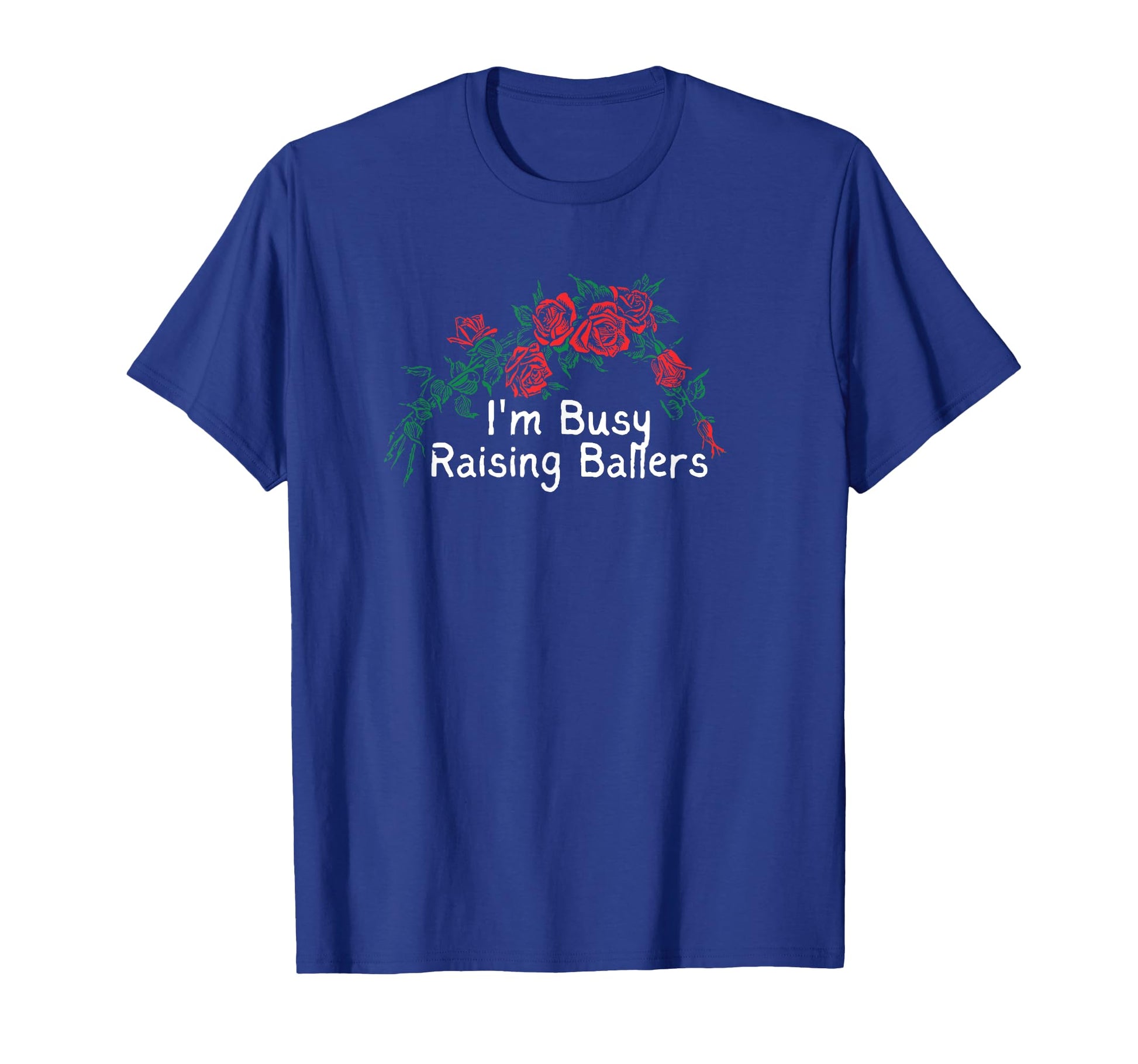 Flowers Red Im Busy Raising Ballers T-Shirt - Custom Art Print Men Women - T-Shirt, Sweatshirt, Hoodie