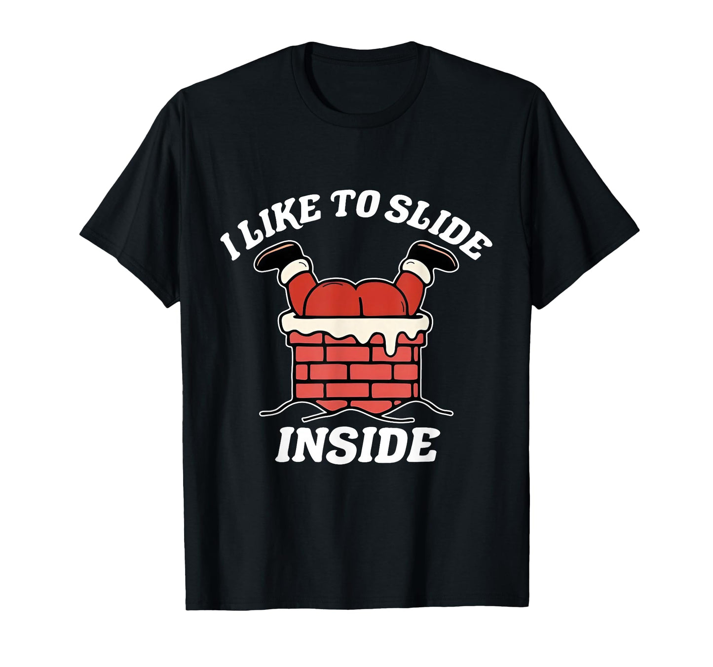 I Like To Slide Inside Funny Santa T-Shirt - Streetwear Style for Adults - T-Shirt, Sweatshirt, Hoodie