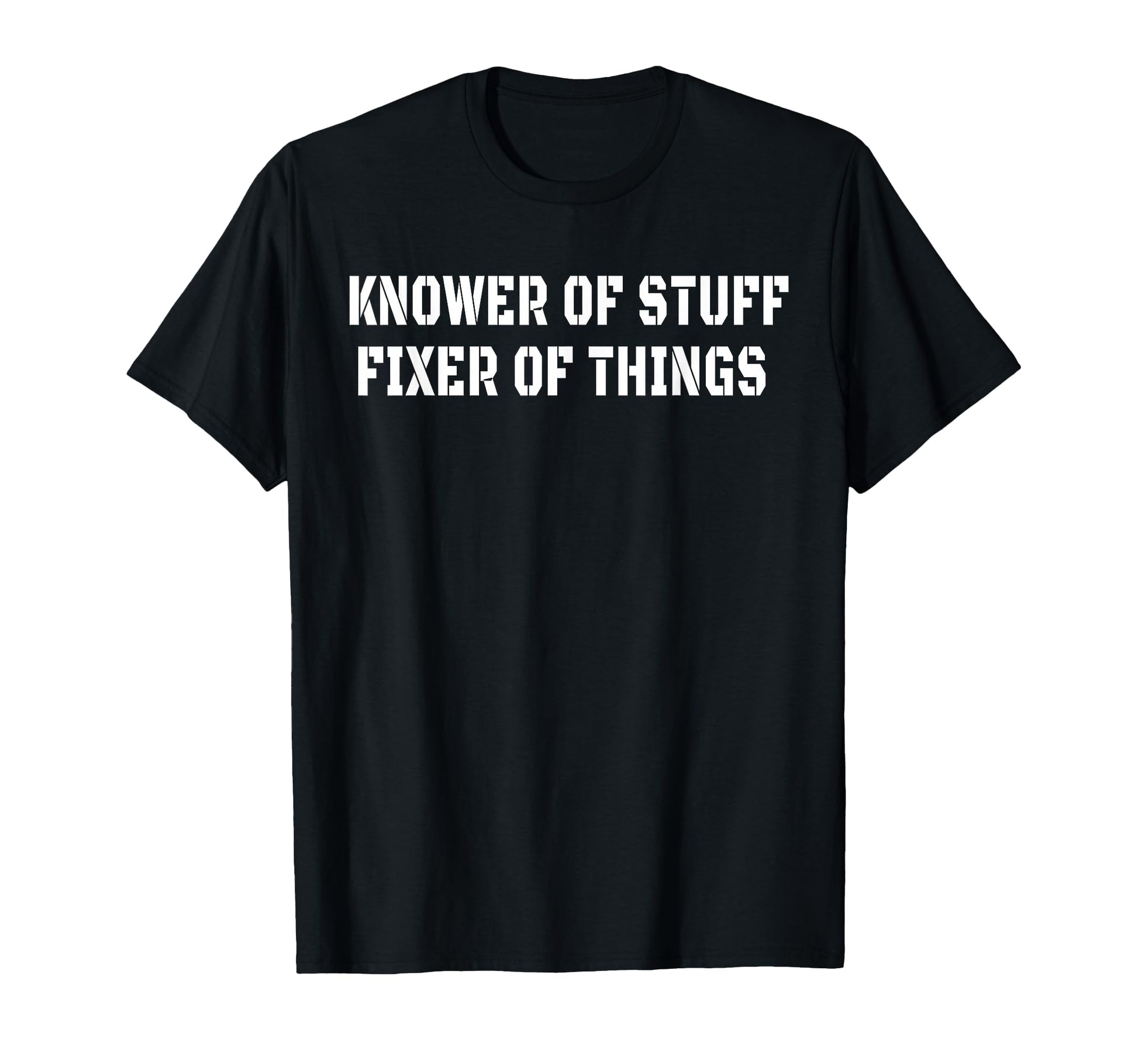 Knower Stuff Fixer Things Funny Dad T-Shirt - Streetwear Style Men Women - T-Shirt, Sweatshirt, Hoodie