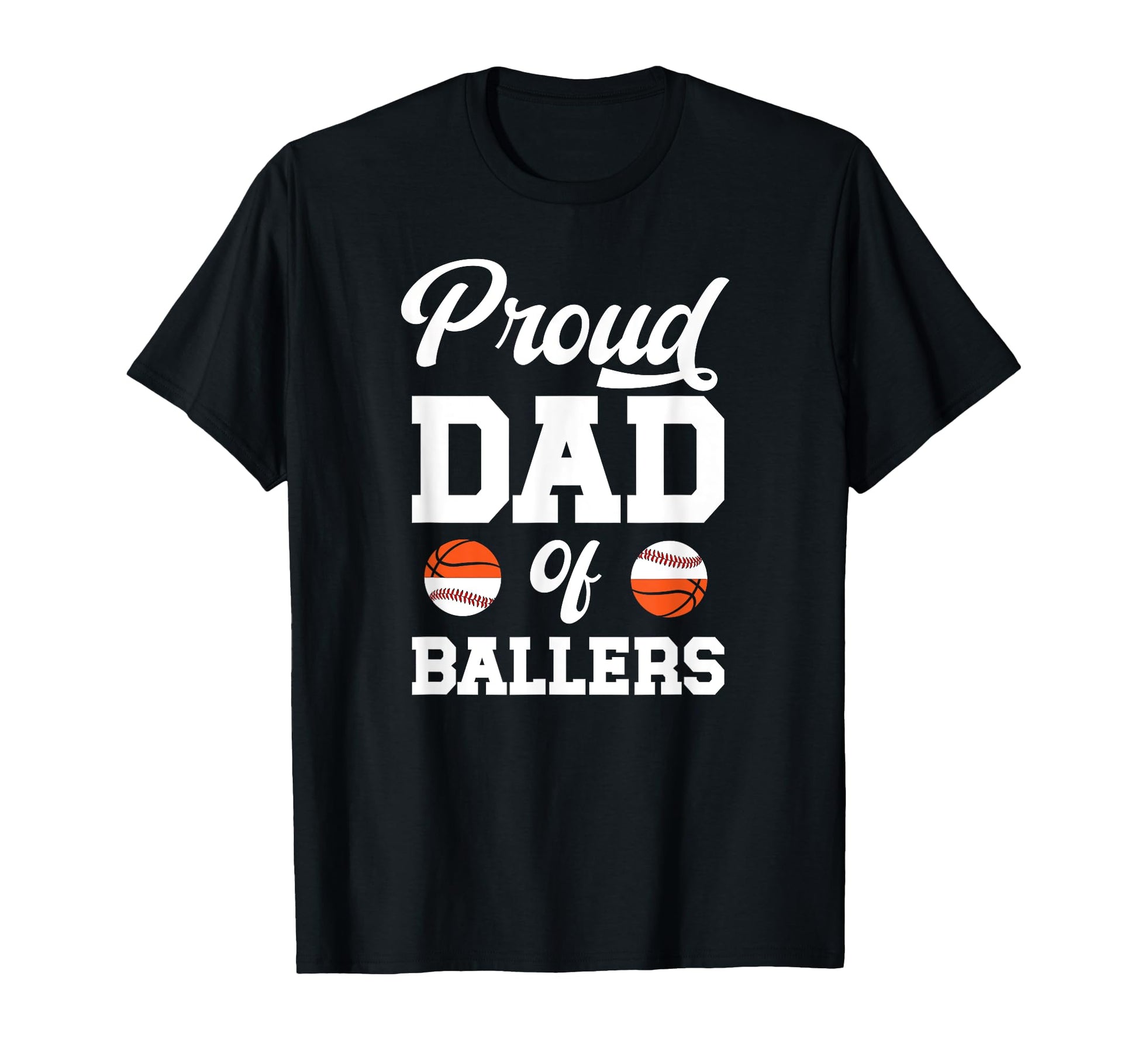 Proud Dad Ballers Baseball Basketball T-Shirt - Novelty Apparel Men Women - T-Shirt, Sweatshirt, Hoodie