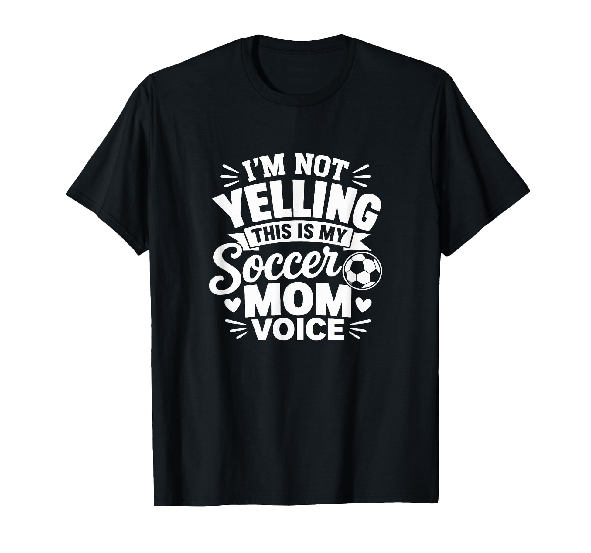 Im Not Yelling This Is My Soccer Mom T-Shirt - Novelty Apparel Men Women - T-Shirt, Sweatshirt, Hoodie