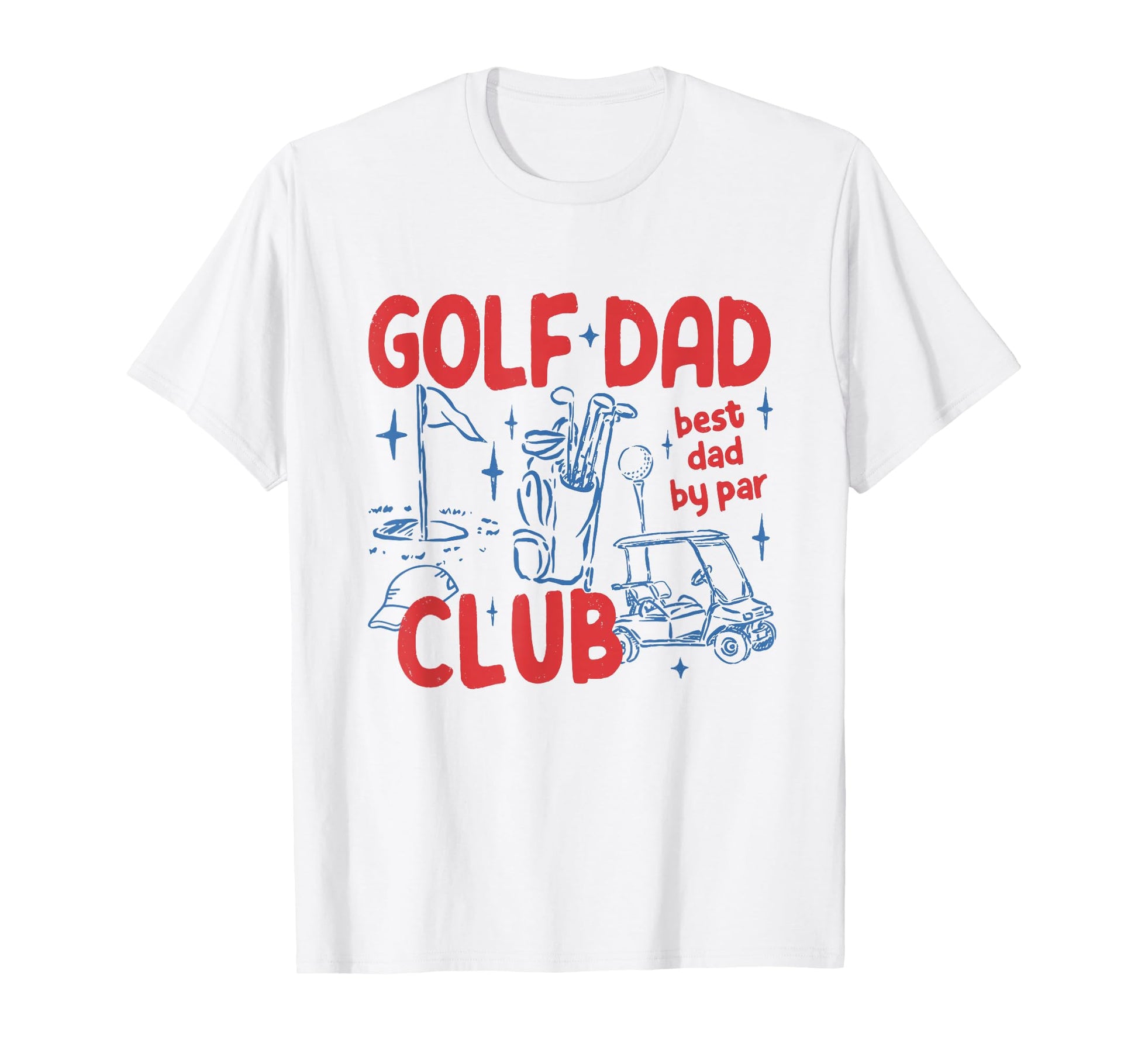Golf Dad Club Best Dad Par T-Shirt - Casual Everyday Wear Men Women - T-Shirt, Sweatshirt, Hoodie