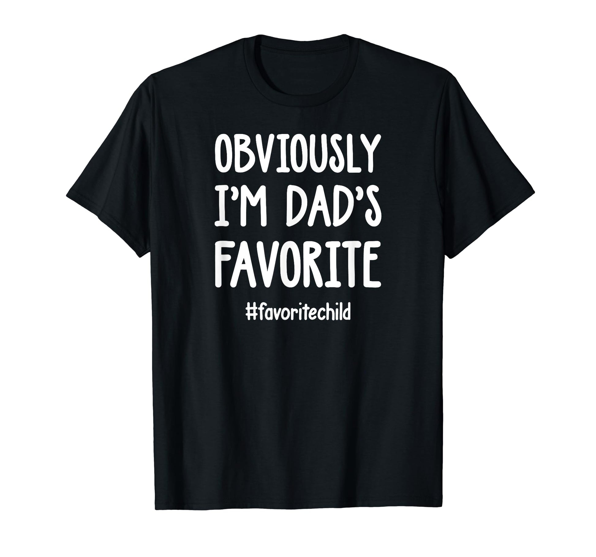 Obviously Im Dads Favorite Funny T-Shirt - Aesthetic Graphic Men Women - T-Shirt, Sweatshirt, Hoodie