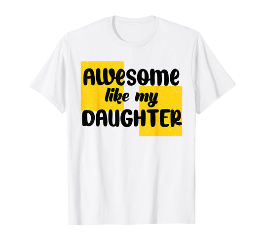 Awesome Like My Daughter Funny T-Shirt - Aesthetic Graphic Men Women - T-Shirt, Sweatshirt, Hoodie