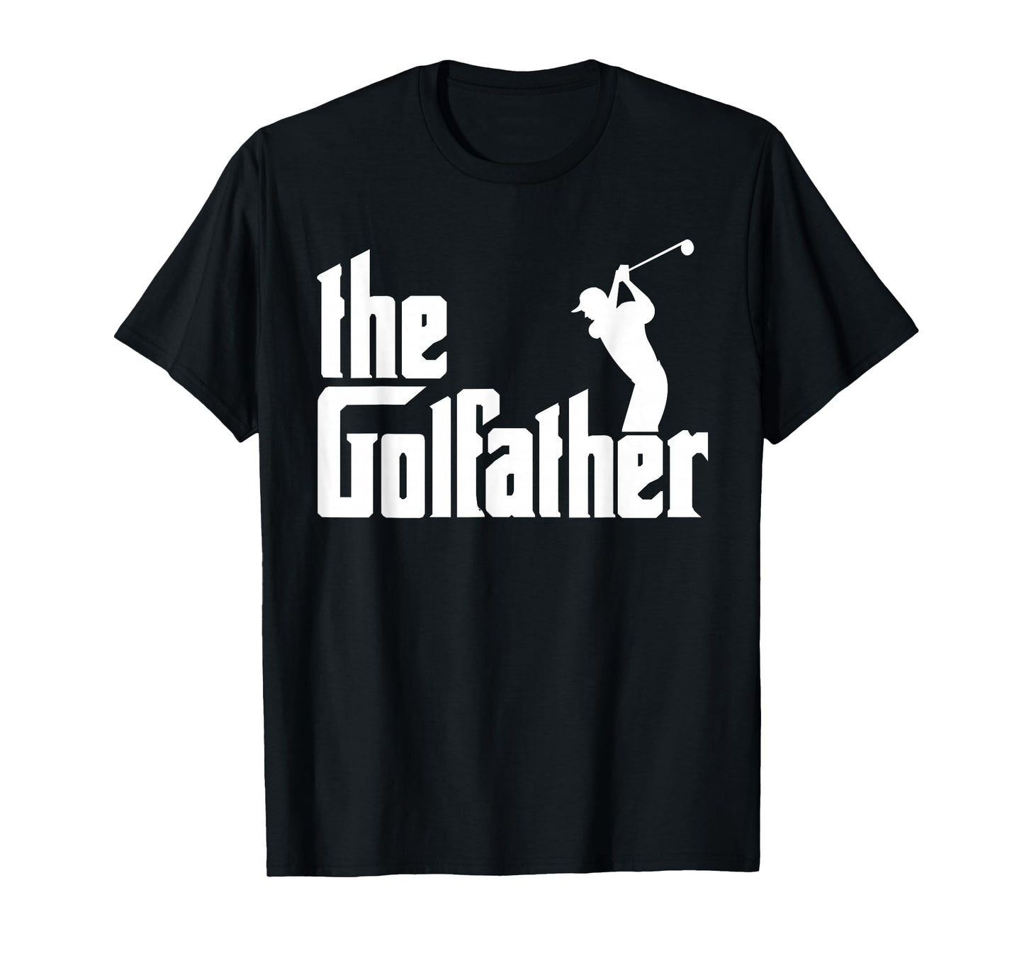 Golffather Funny Golf Father God T-Shirt - Casual Everyday Wear Men Women - T-Shirt, Sweatshirt, Hoodie