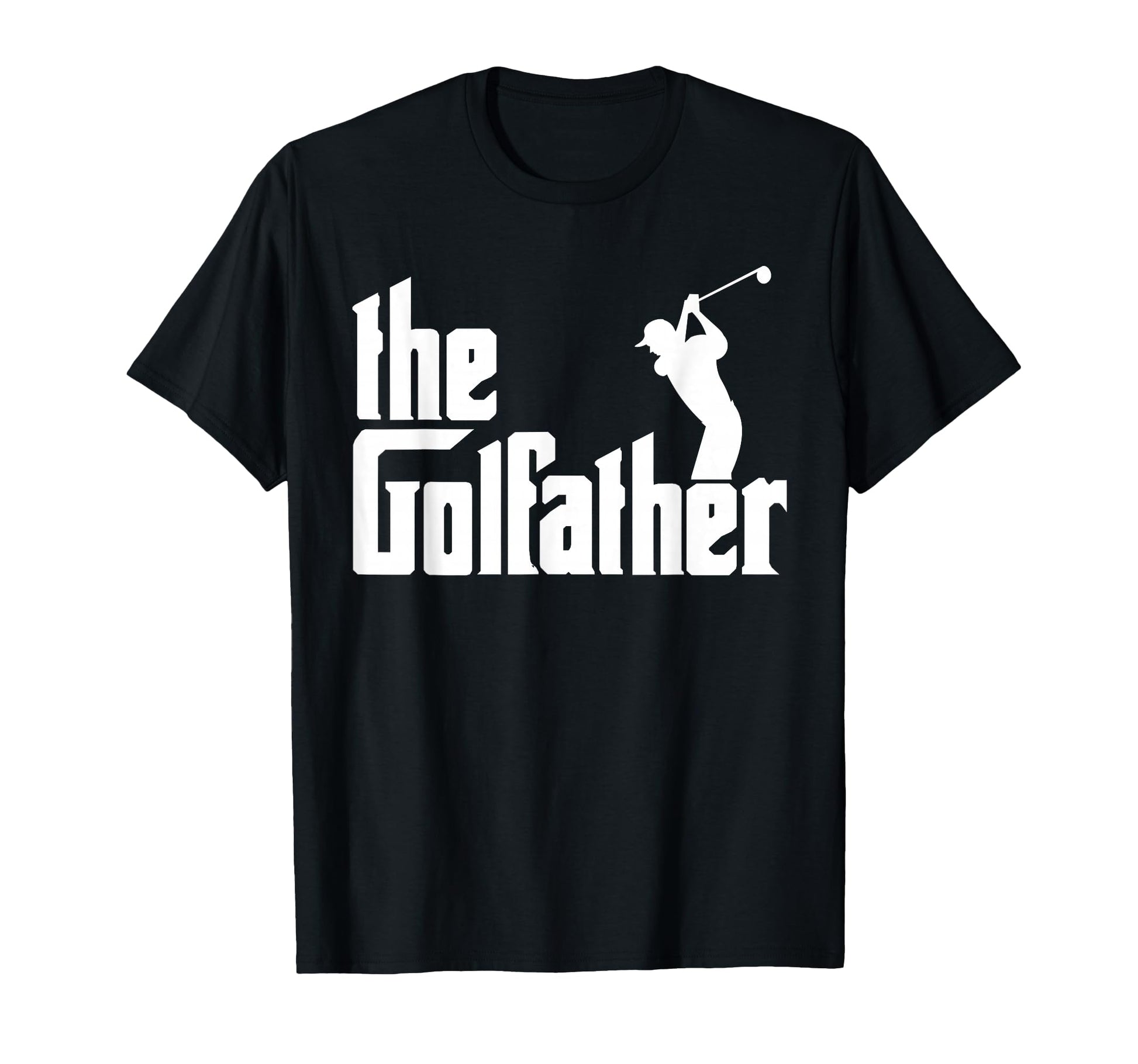 Golffather Funny Golf Father God T-Shirt - Casual Everyday Wear Men Women - T-Shirt, Sweatshirt, Hoodie