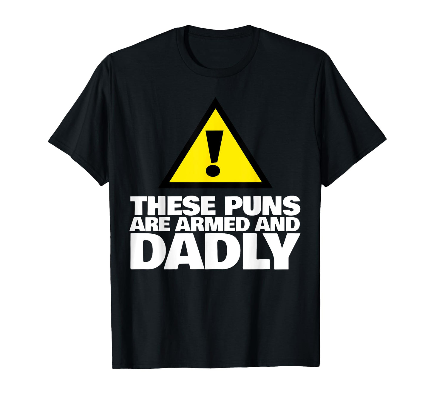 These Puns Are Armed And Dadly Funny Dad T-Shirt - Graphic Print Unisex - T-Shirt, Sweatshirt, Hoodie