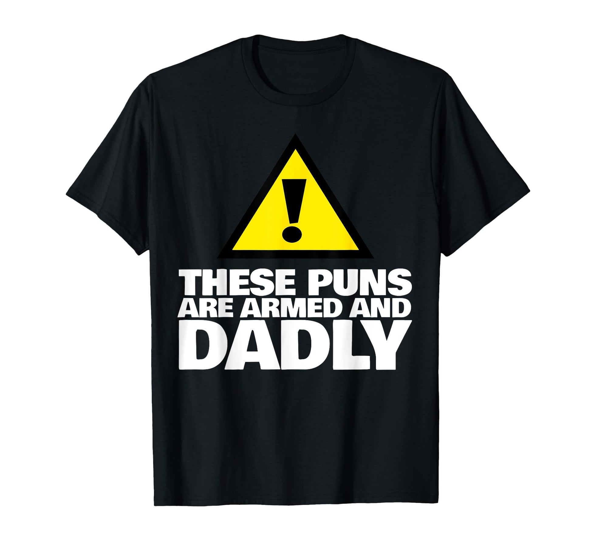 These Puns Are Armed And Dadly Funny Dad T-Shirt - Graphic Print Unisex - T-Shirt, Sweatshirt, Hoodie