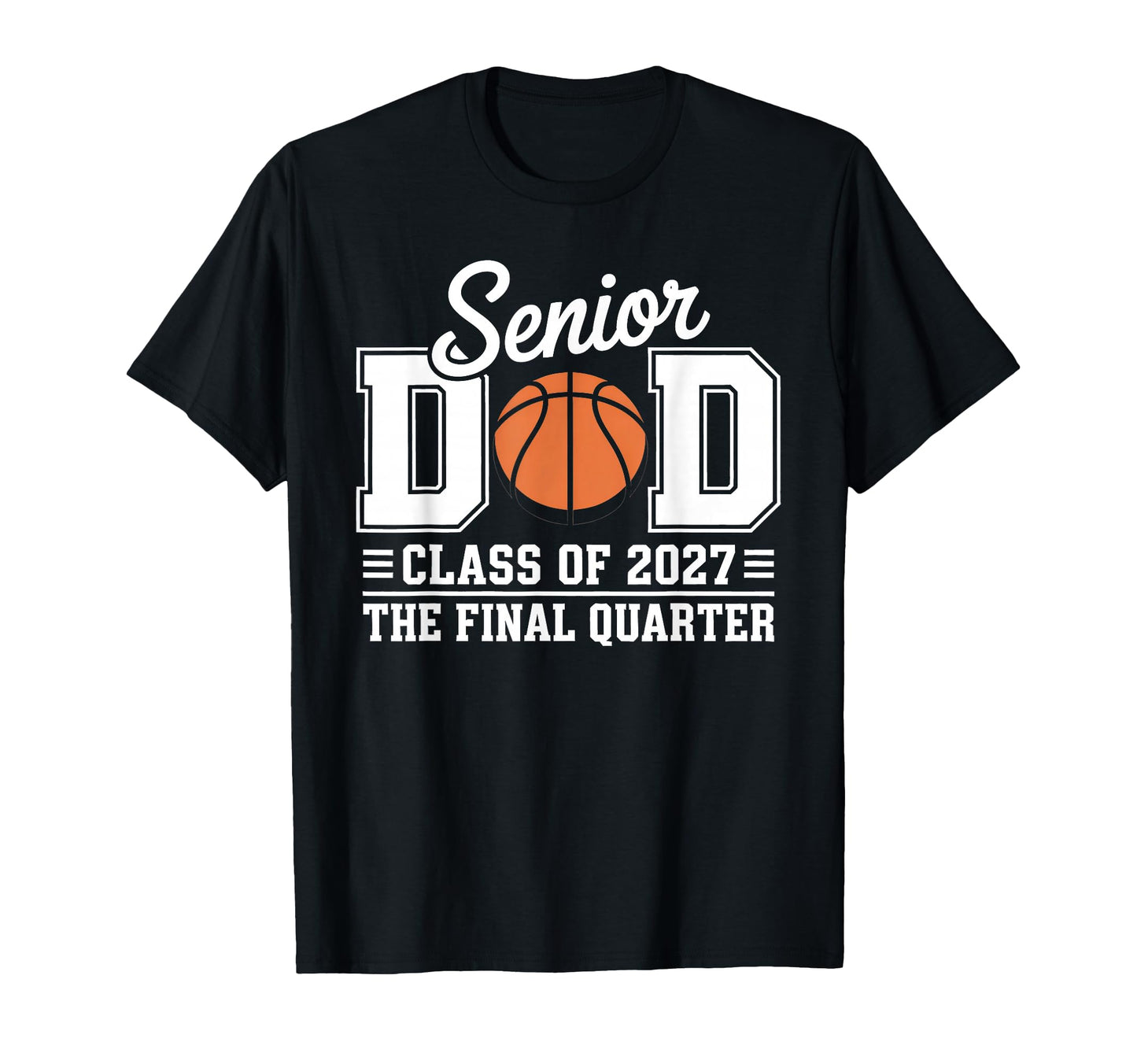 Basketball Senior Dad Class 2027 T-Shirt - Casual Everyday Wear Unisex - T-Shirt, Sweatshirt, Hoodie