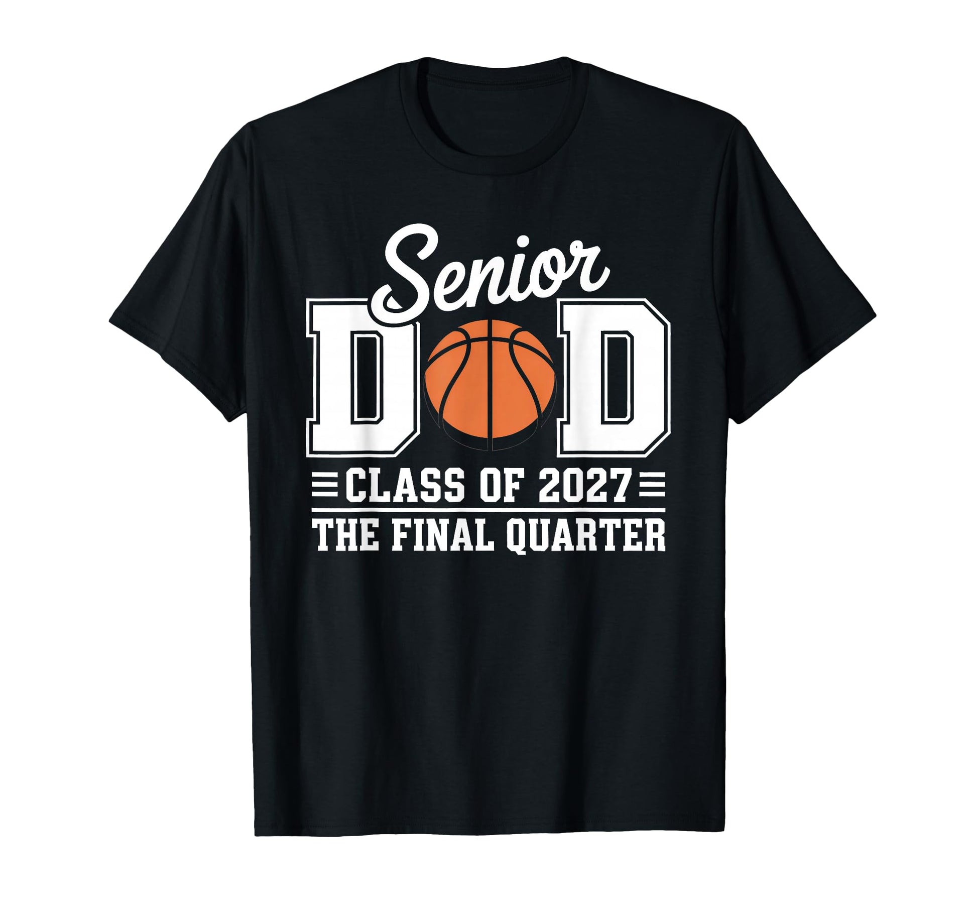Basketball Senior Dad Class 2027 T-Shirt - Casual Everyday Wear Unisex - T-Shirt, Sweatshirt, Hoodie