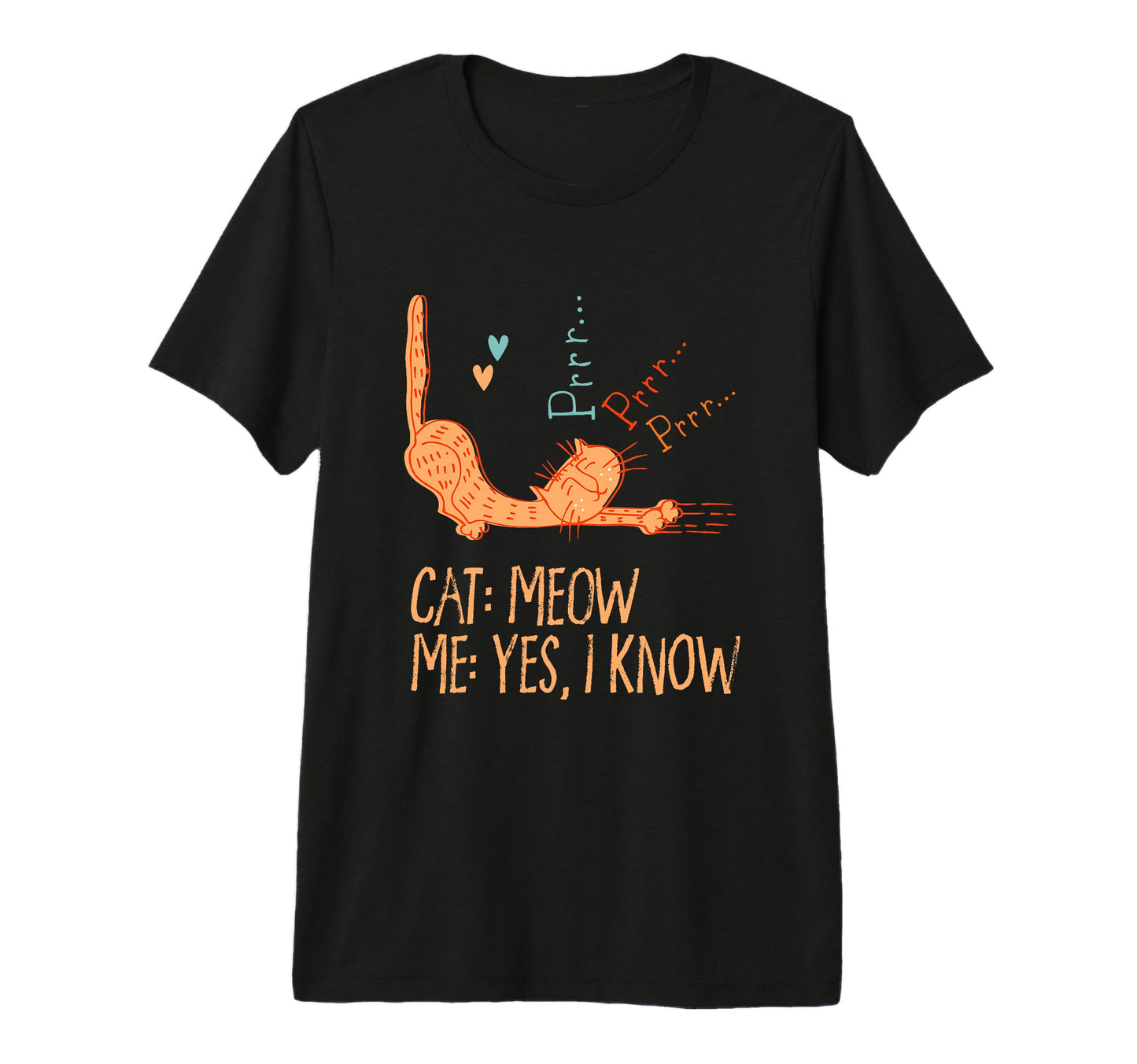 Cat Meow I Know Cat Mom Funny Cat Dad Cat T-Shirt - Novelty Apparel Unisex - T-Shirt, Sweatshirt, Hoodie