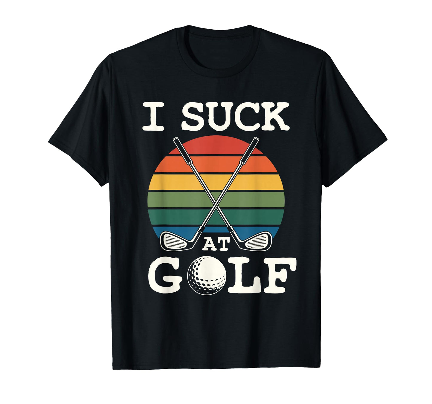 I Suck Golf Loser Golfing Dad Funny Golf T-Shirt - Graphic Print for Adults - T-Shirt, Sweatshirt, Hoodie