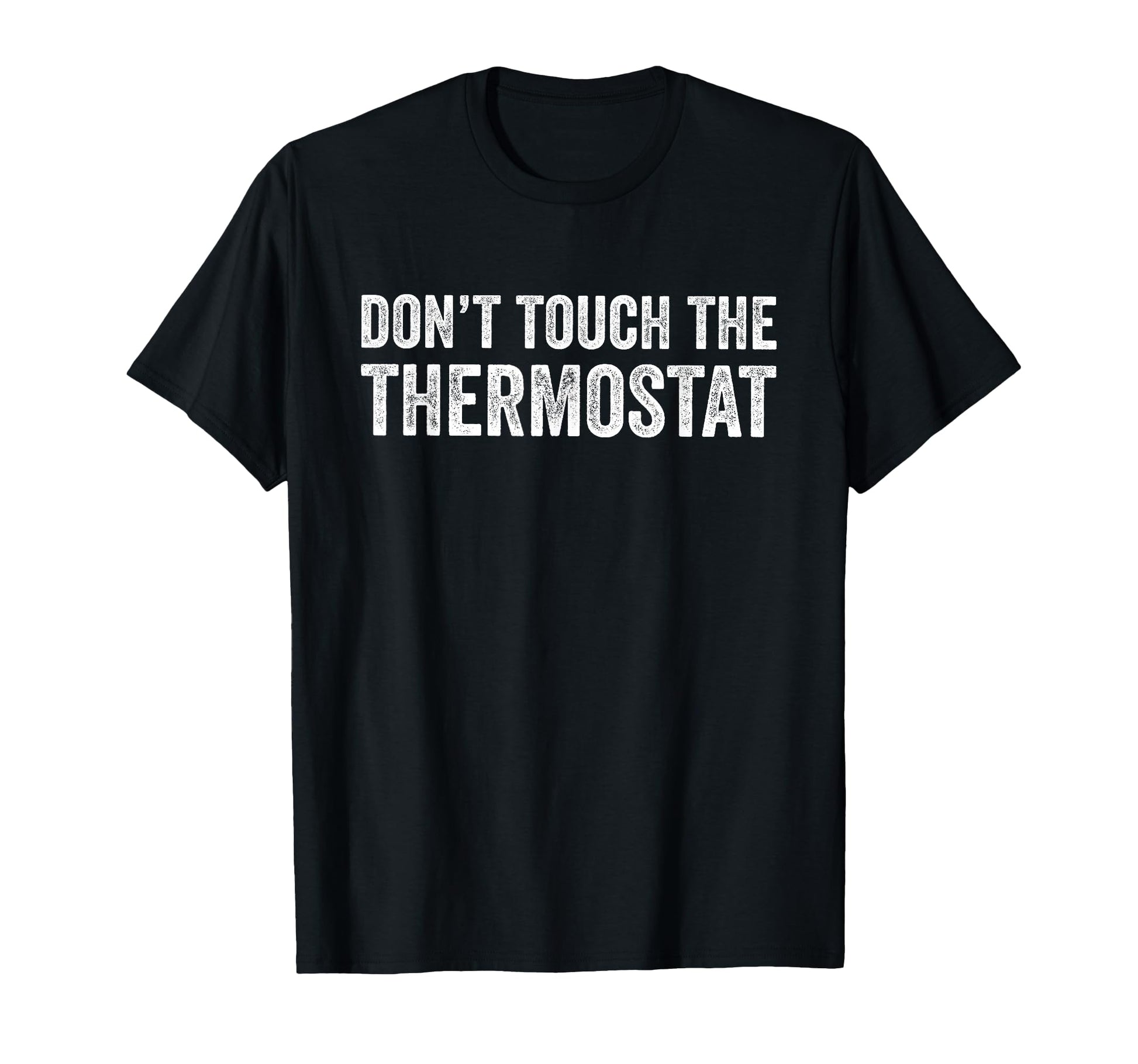 Dont Touch Thermostat Funny Dad Joke T-Shirt - Novelty Apparel for Adults - T-Shirt, Sweatshirt, Hoodie