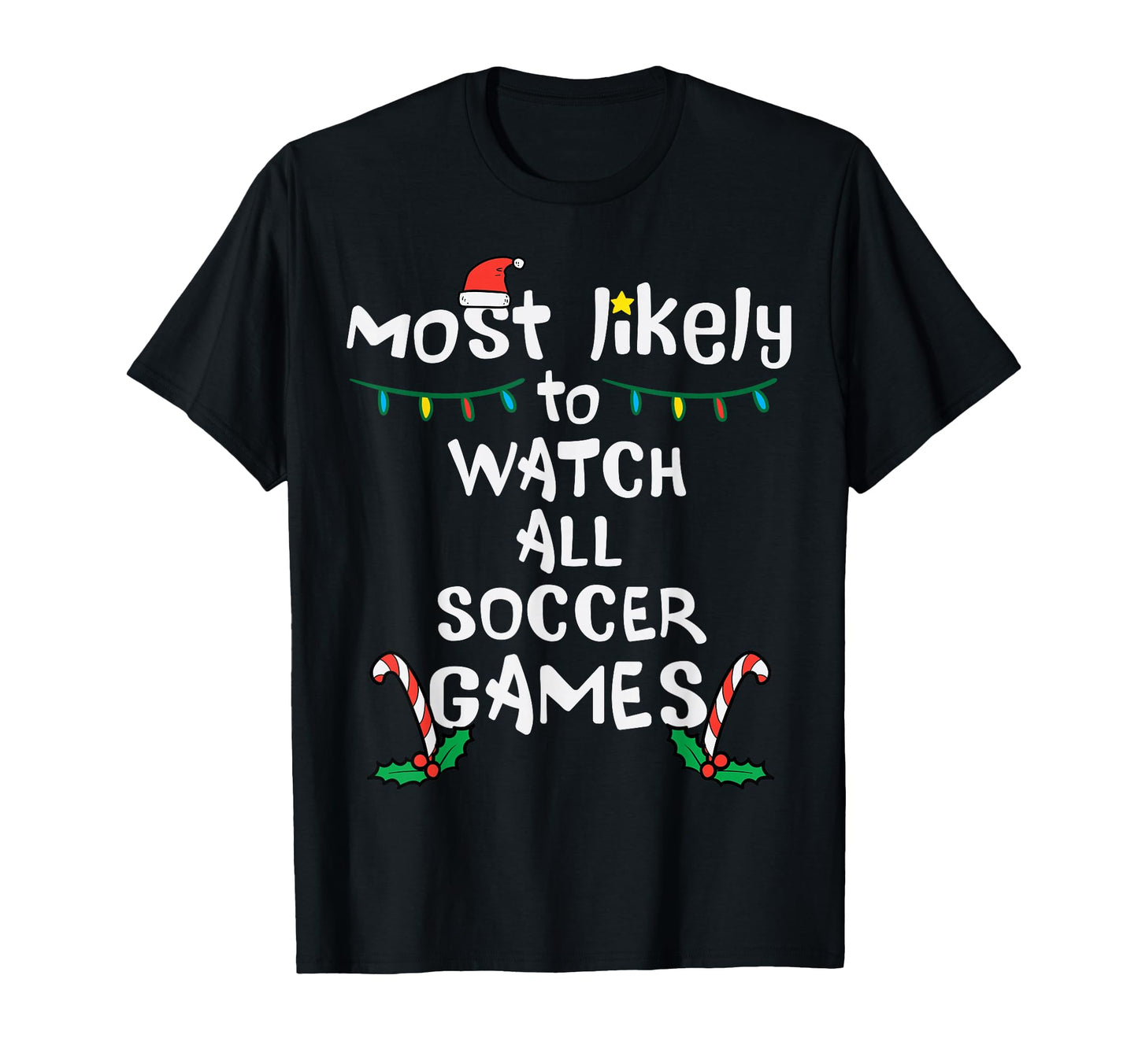 Most Likely Watch Soccer Family T-Shirt - Casual Everyday Wear for Adults - T-Shirt, Sweatshirt, Hoodie
