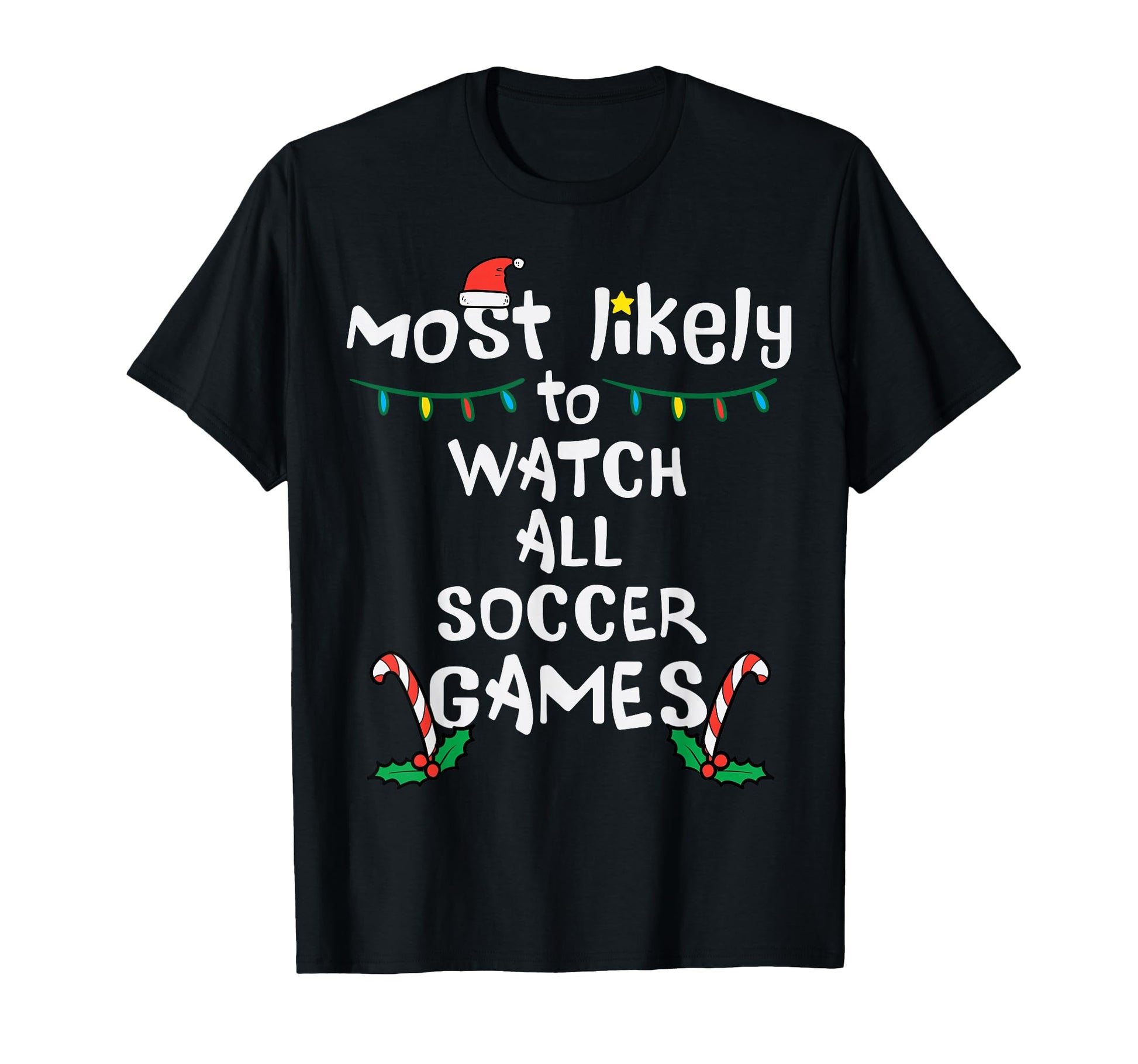 Most Likely Watch Soccer Family T-Shirt - Casual Everyday Wear for Adults - T-Shirt, Sweatshirt, Hoodie