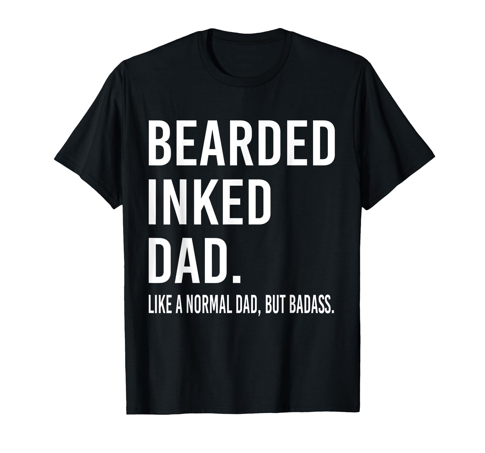Bearded Inked Dad Like Normal Dad But T-Shirt - Minimalist Print Unisex - T-Shirt, Sweatshirt, Hoodie