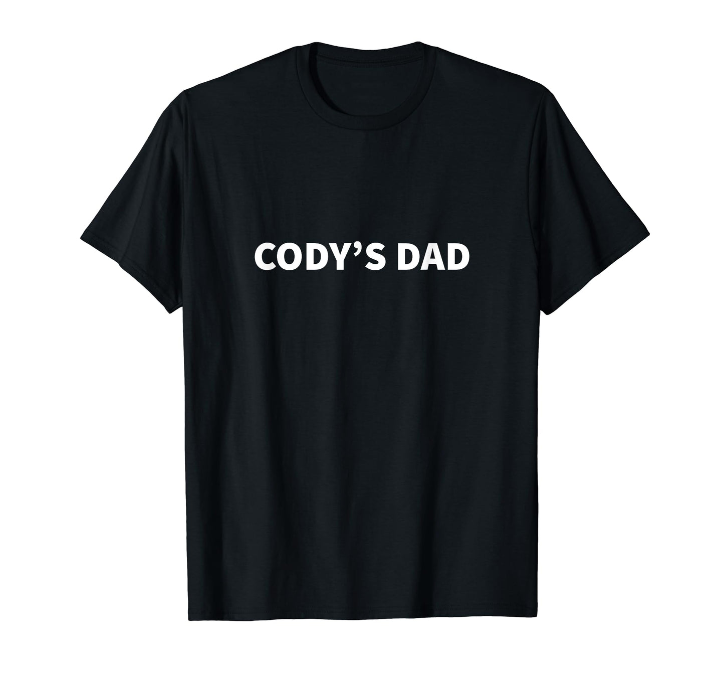 Codys Dad Fathers Day Personalized T-Shirt - Casual Everyday Wear Unisex - T-Shirt, Sweatshirt, Hoodie
