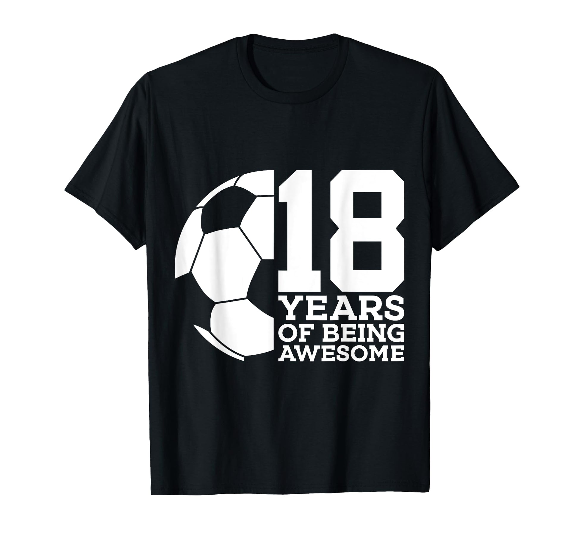 18 Years Being Awesome Soccer 18Th T-Shirt - Minimalist Print for Adults - T-Shirt, Sweatshirt, Hoodie