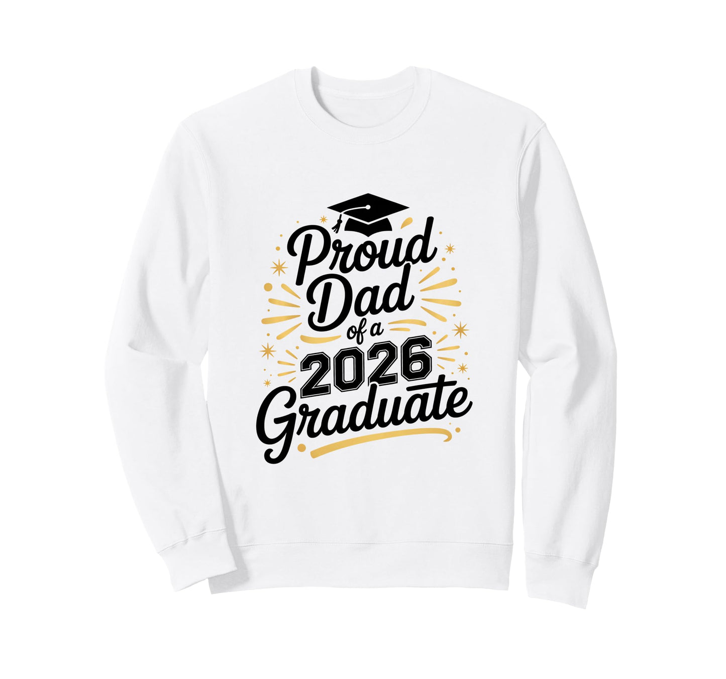 Funny Proud Dad 2026 Graduate Sweatshirt - Fun Novelty Design Unisex - T-Shirt, Sweatshirt, Hoodie
