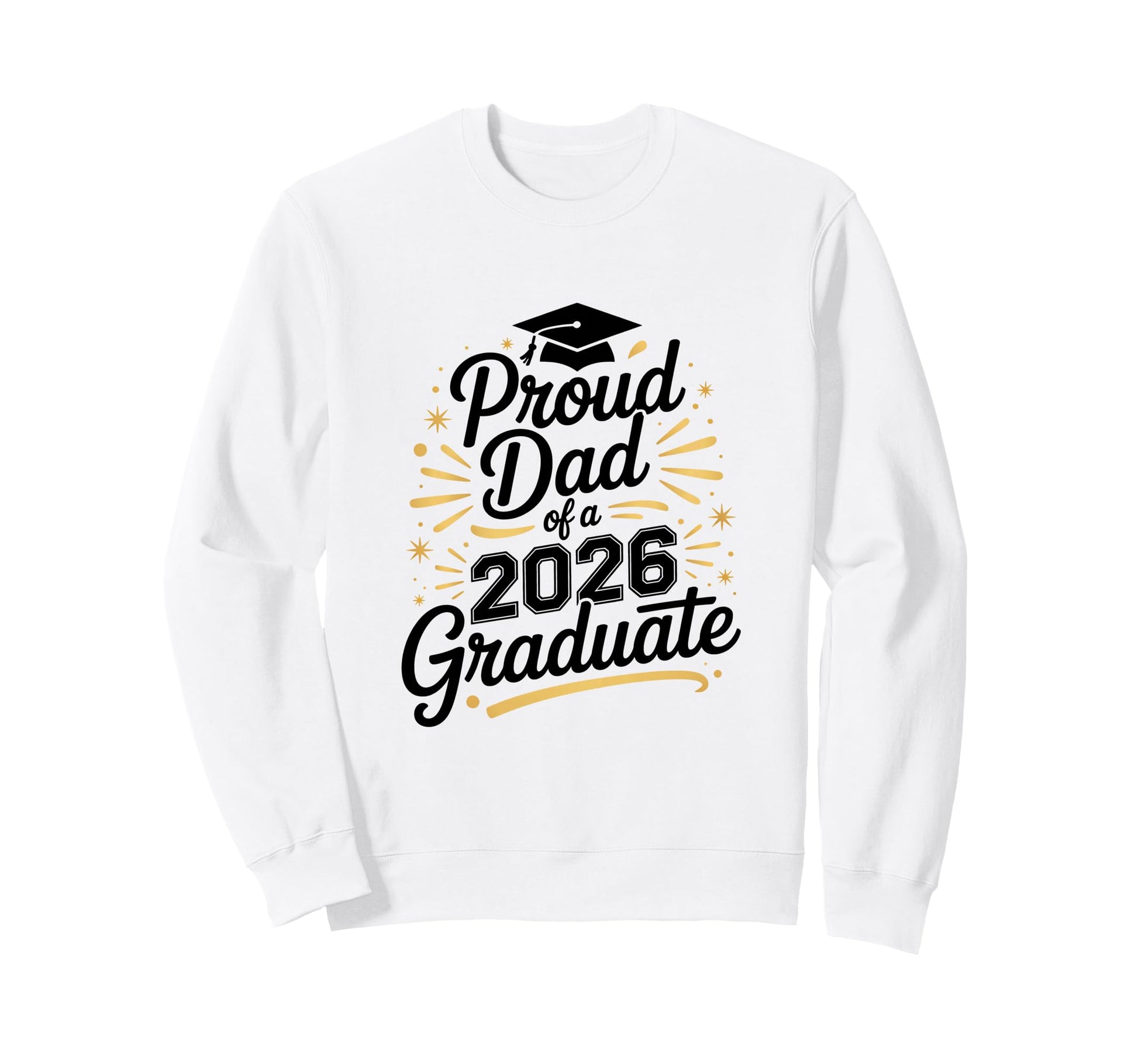Funny Proud Dad 2026 Graduate Sweatshirt - Fun Novelty Design Unisex - T-Shirt, Sweatshirt, Hoodie