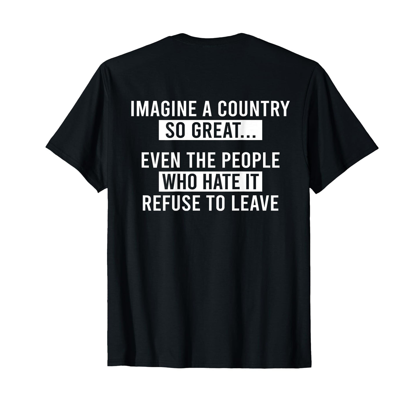 Imagine Country So Great Even People T-Shirt - Novelty Apparel Men Women - T-Shirt, Sweatshirt, Hoodie