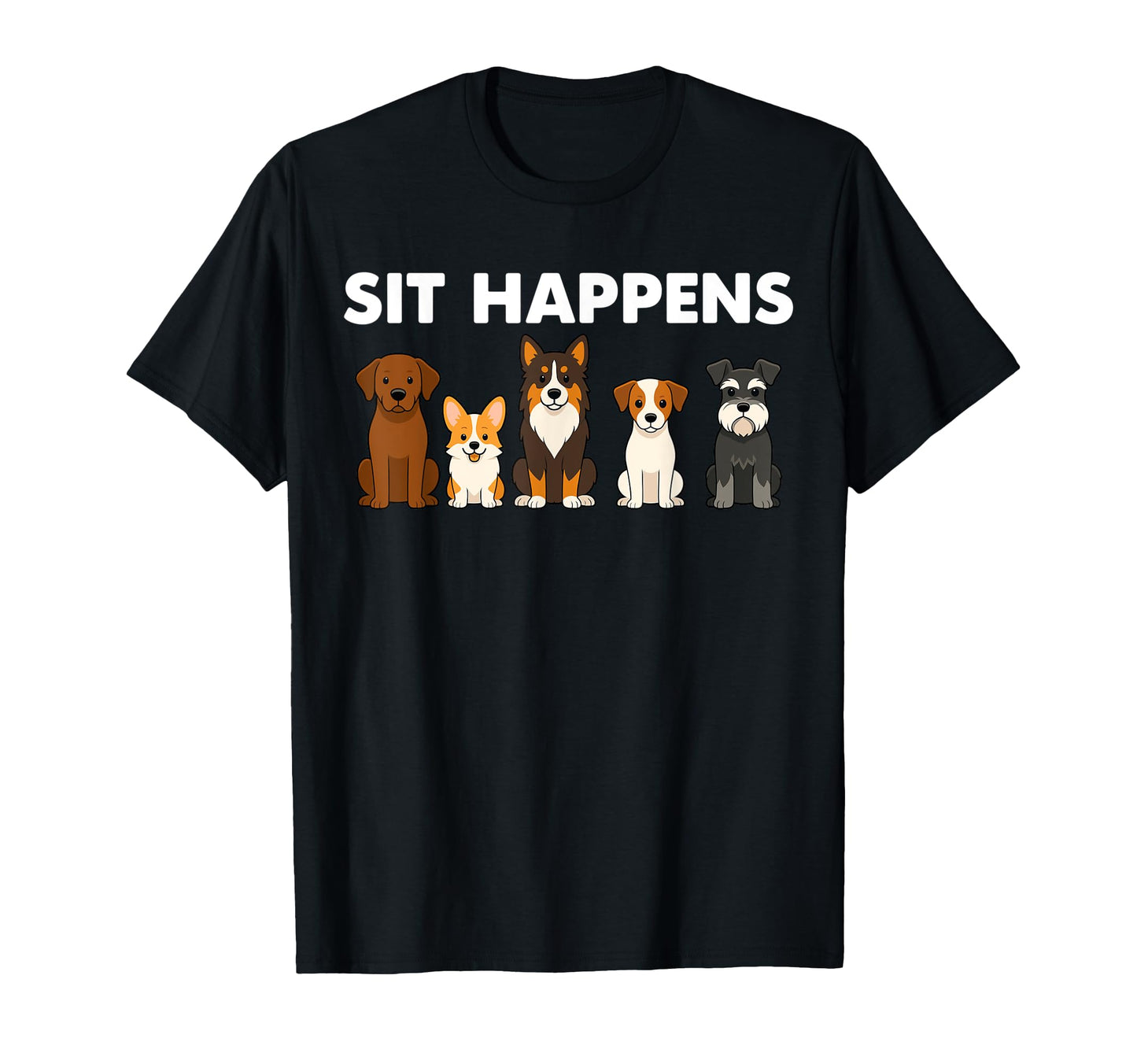 Sit Happens Funny Dog Cartoon Puppy T-Shirt - Casual Everyday Wear Unisex - T-Shirt, Sweatshirt, Hoodie