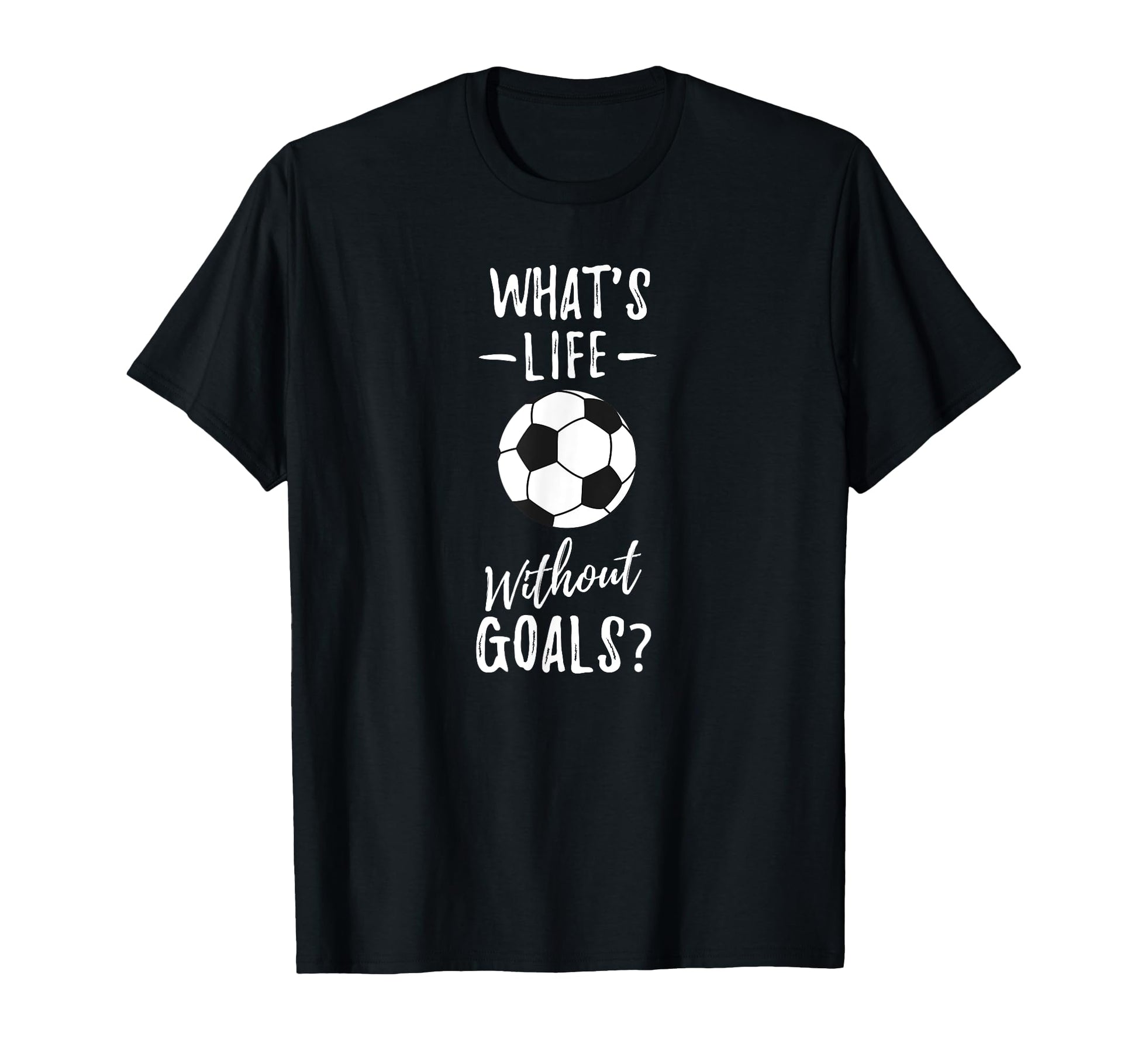 Whats Life Without Goals Goalkeeper T-Shirt - Custom Art Print for Adults - T-Shirt, Sweatshirt, Hoodie