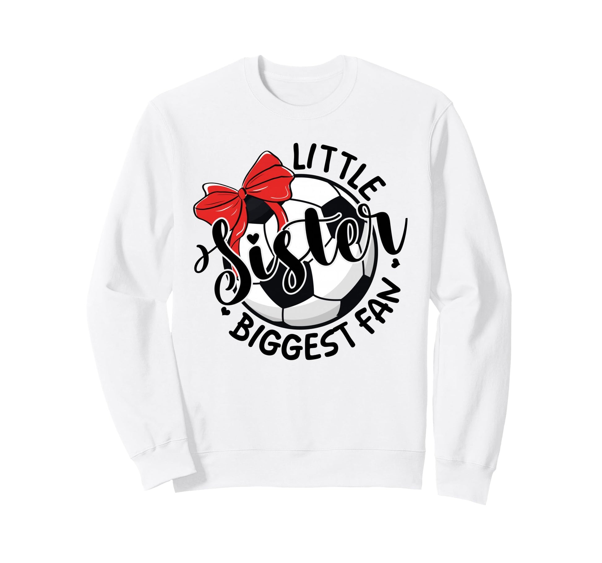Soccer Little Sister Biggest Fan Sweatshirt - Casual Everyday Wear Unisex - T-Shirt, Sweatshirt, Hoodie