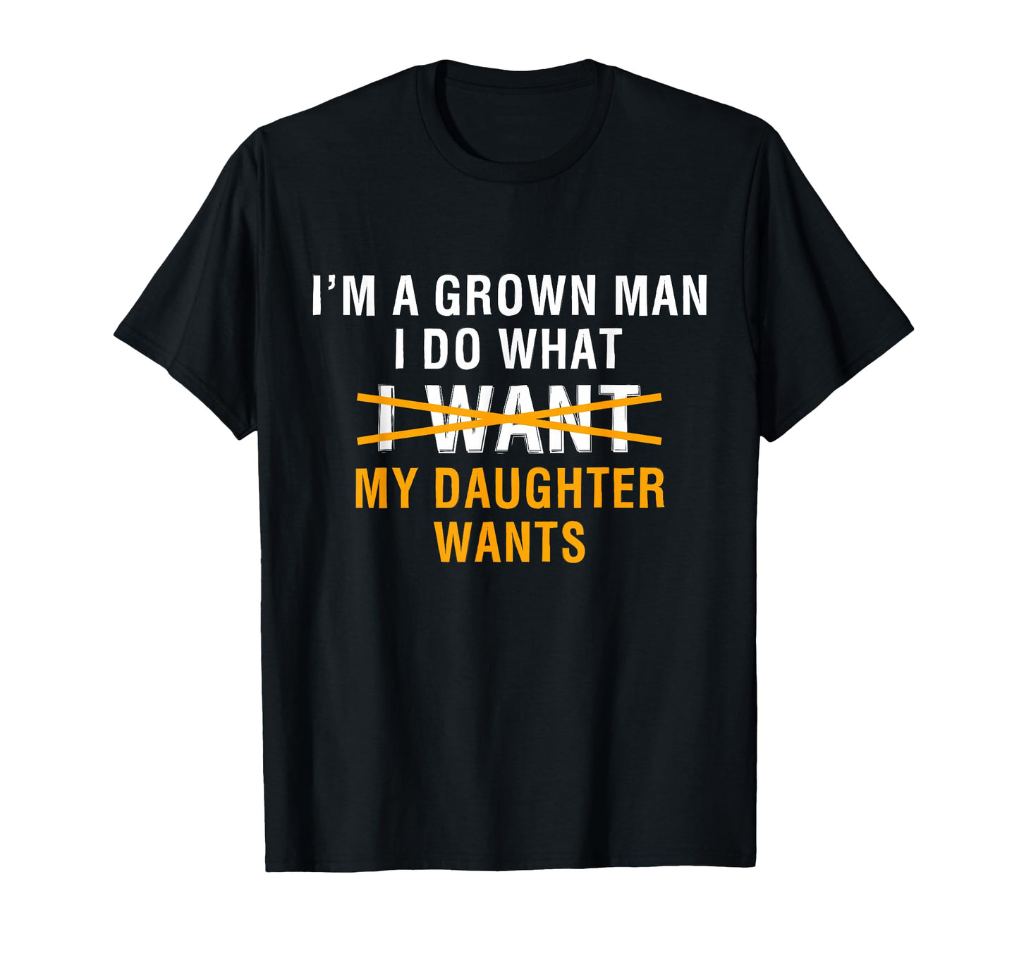 Funny Dad Father Im Grown I Do What My T-Shirt - Graphic Print Unisex - T-Shirt, Sweatshirt, Hoodie