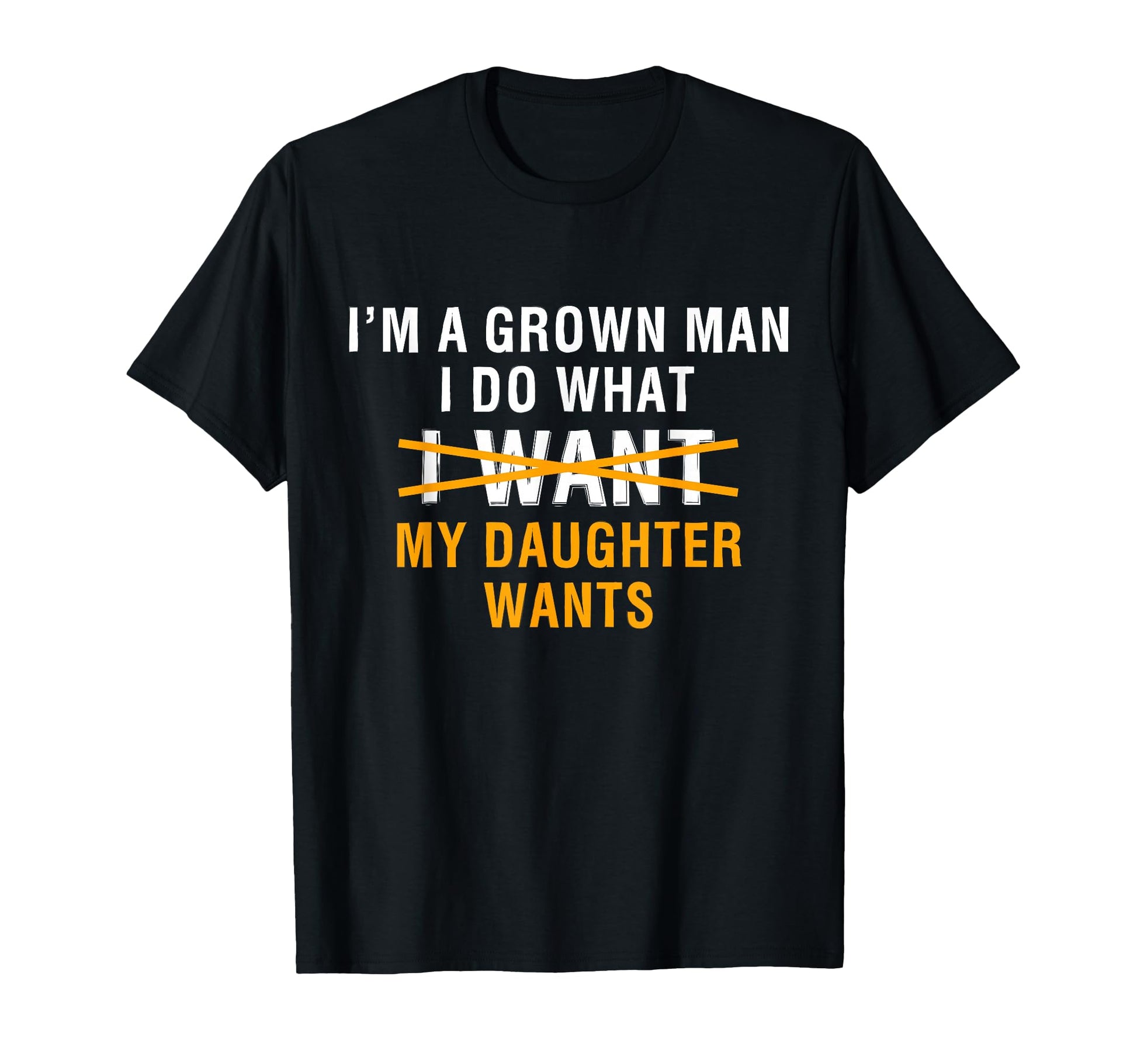 Funny Dad Father Im Grown I Do What My T-Shirt - Graphic Print Unisex - T-Shirt, Sweatshirt, Hoodie