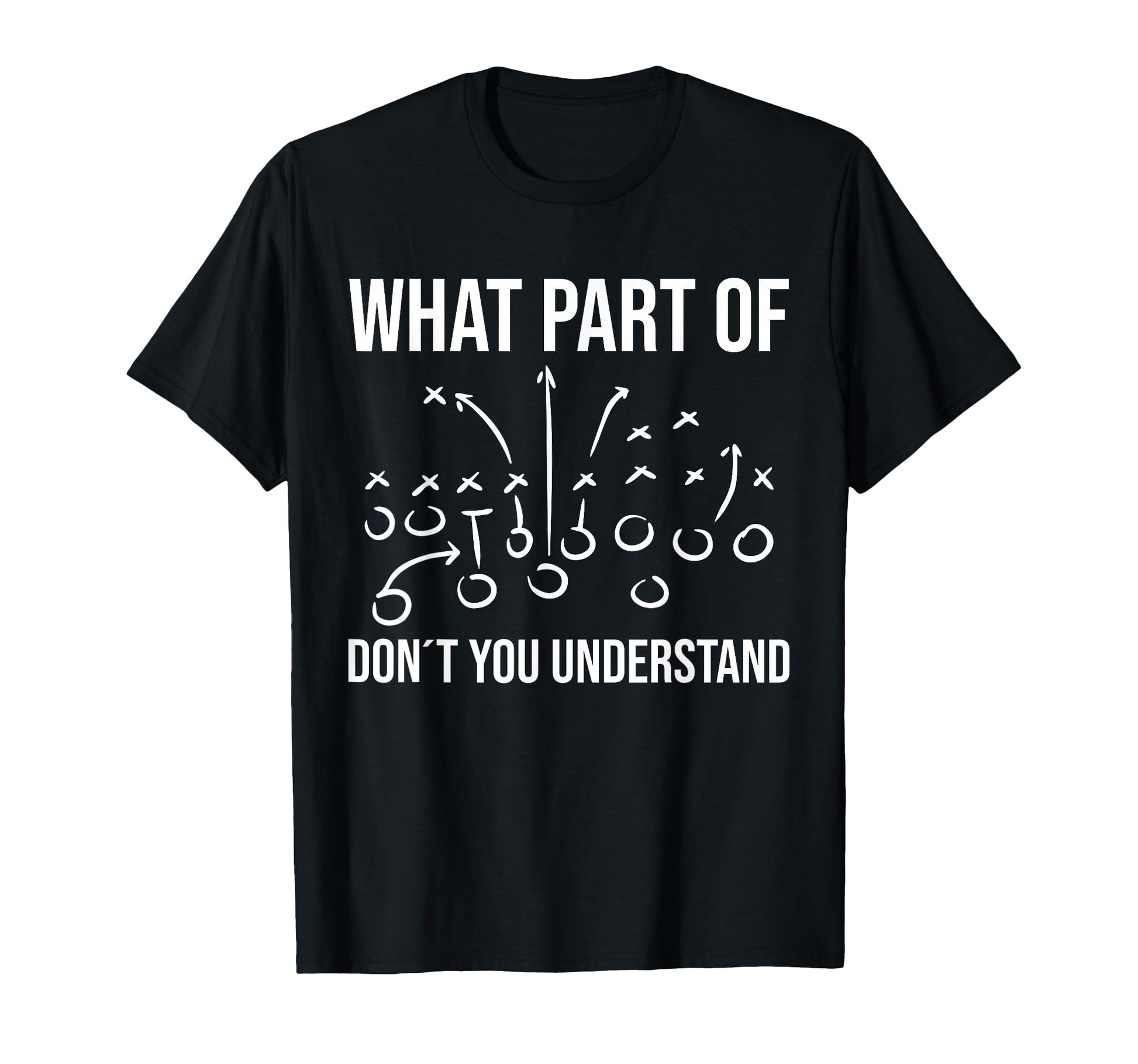 What Part Don T You Understand Football T-Shirt - Unique Graphic Unisex - T-Shirt, Sweatshirt, Hoodie