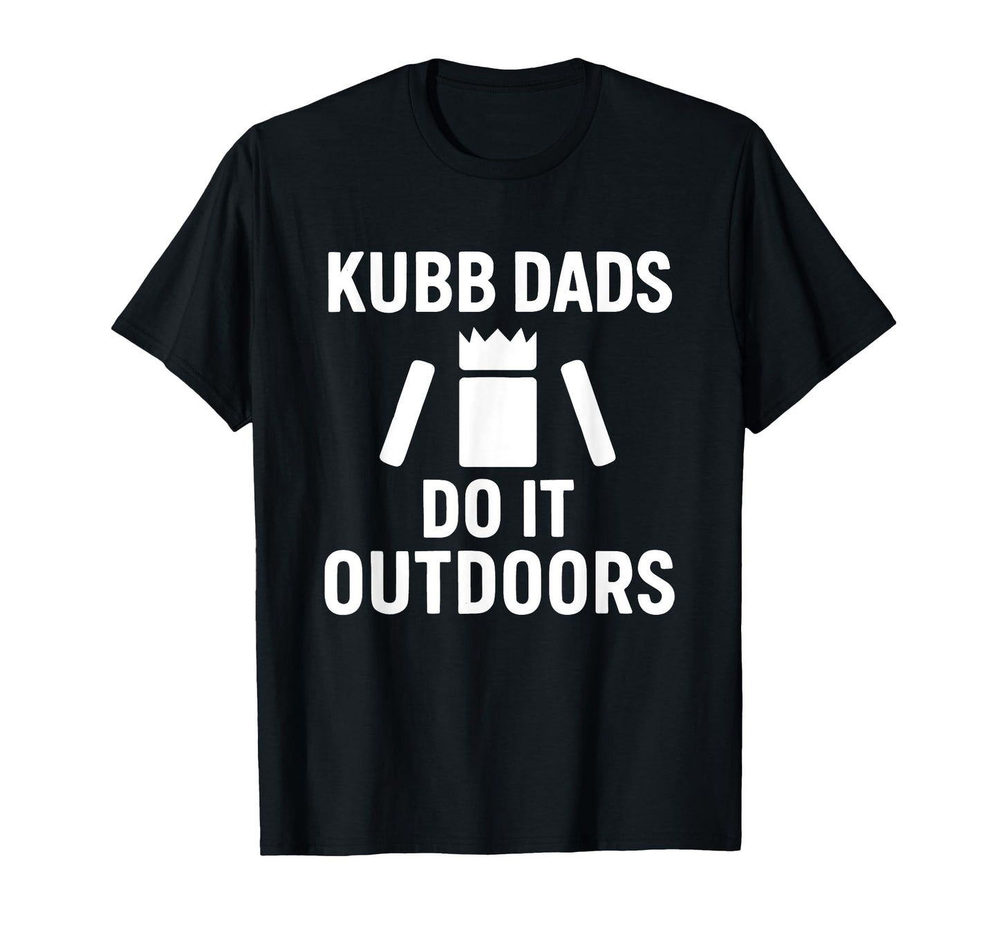 Funny Kubb Dads Do It Outdoors Lawn Game T-Shirt - Unique Graphic Unisex - T-Shirt, Sweatshirt, Hoodie