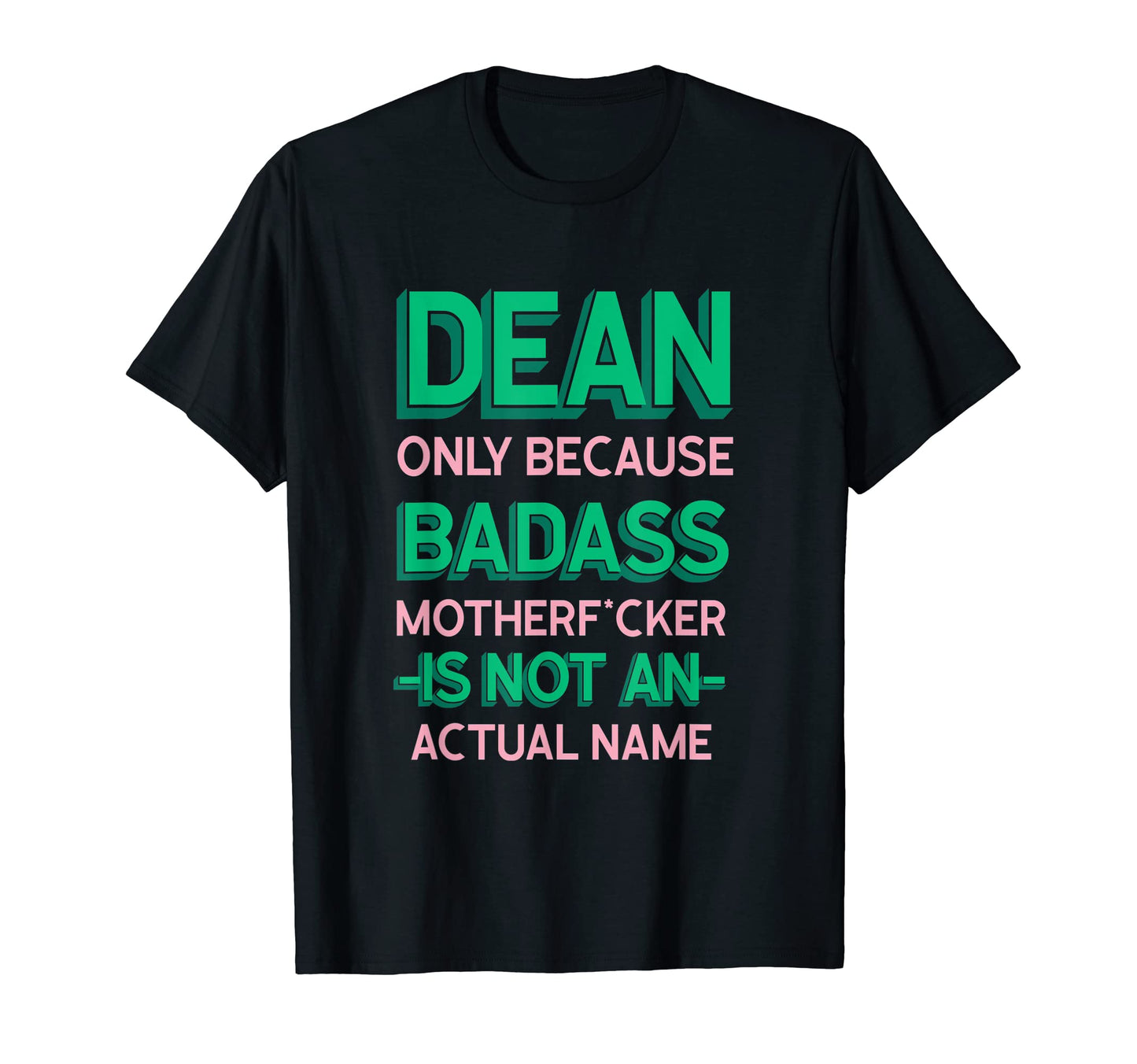 Badass Dean Personalized Name Funny Dad T-Shirt - Novelty Apparel Unisex - T-Shirt, Sweatshirt, Hoodie