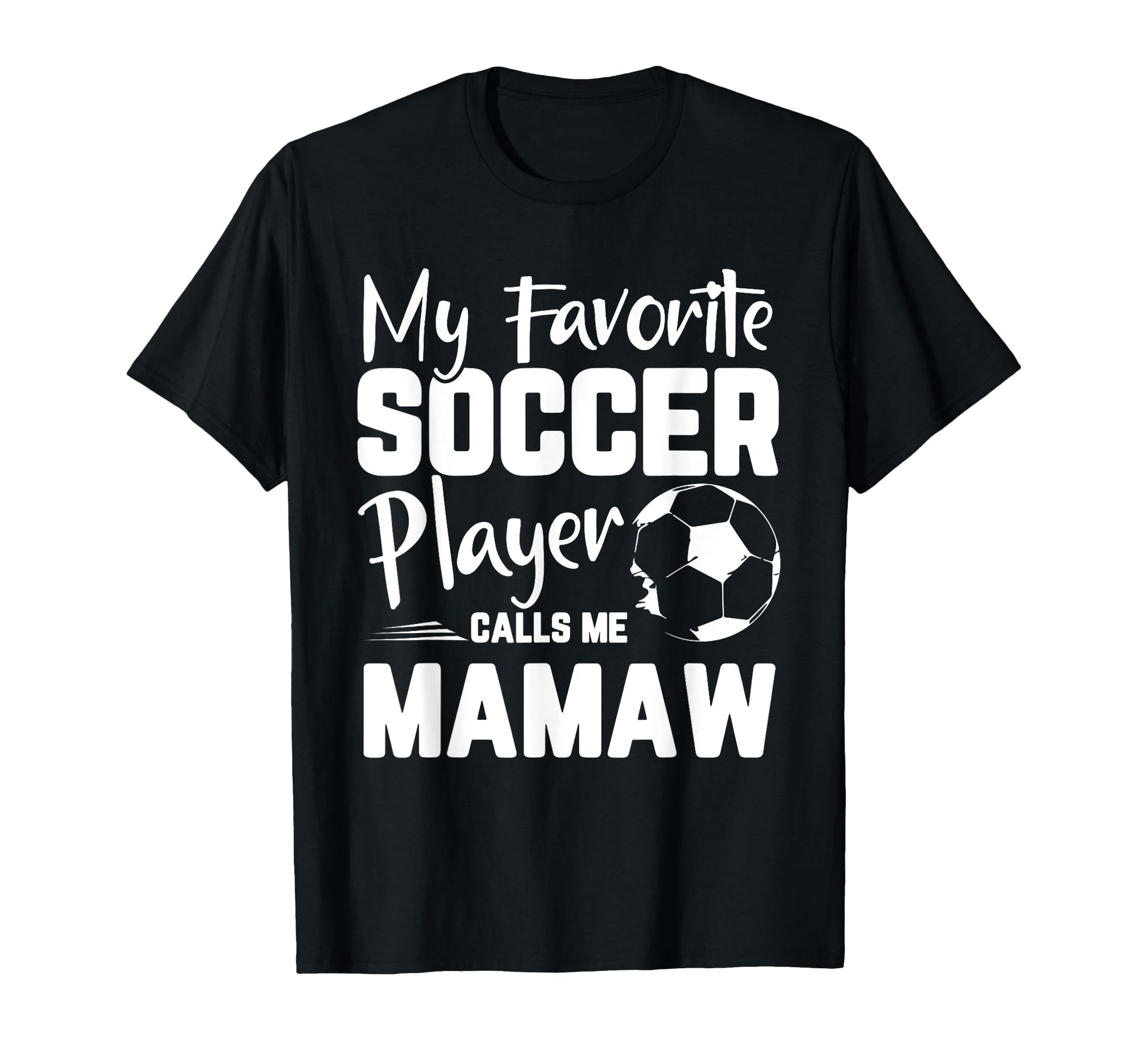 My Favorite Soccer Player Calls Me Mamaw T-Shirt - Novelty Apparel Unisex - T-Shirt, Sweatshirt, Hoodie
