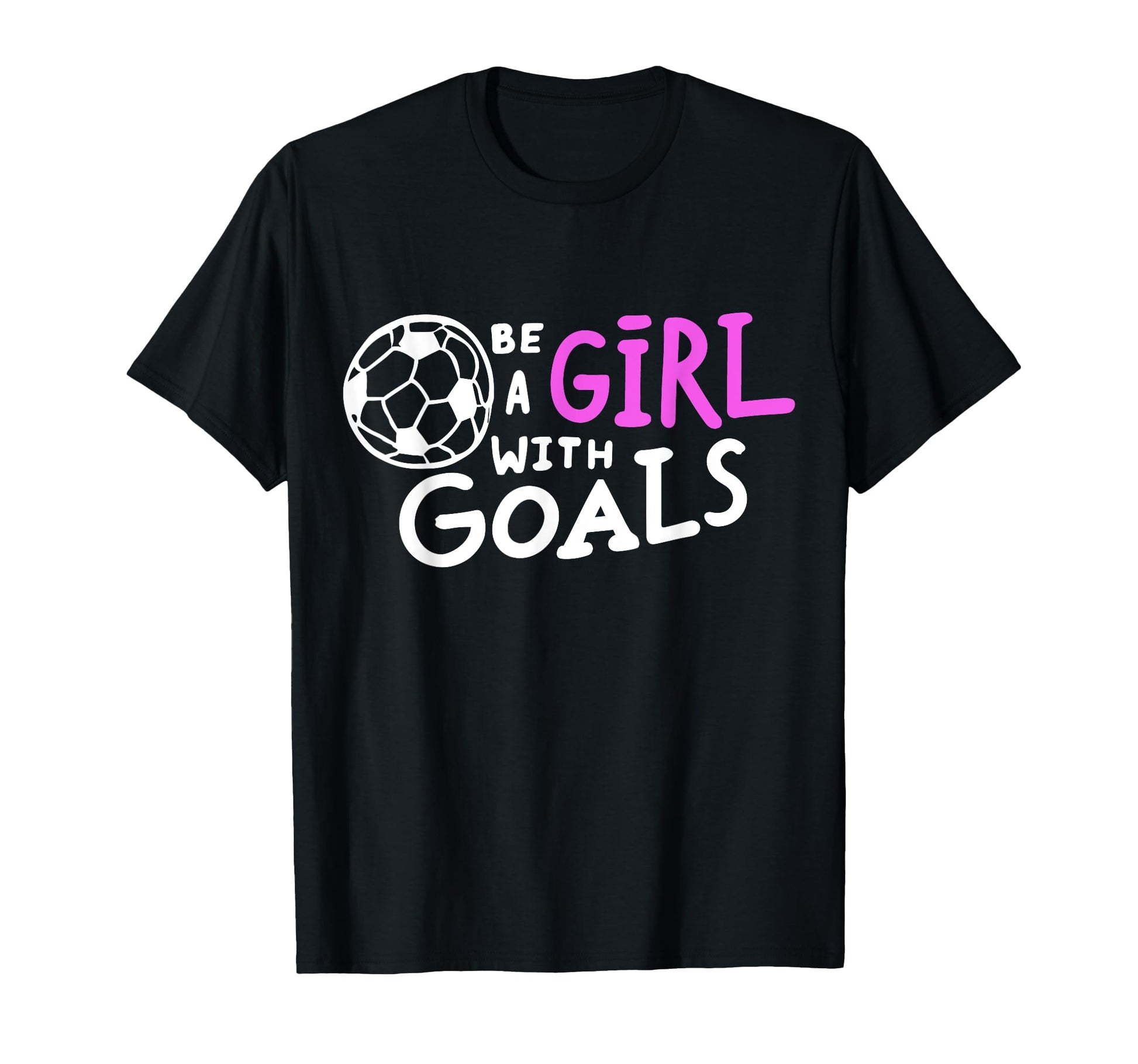 Be Goals Soccer Motivational Soccer T-Shirt - Streetwear Style Unisex - T-Shirt, Sweatshirt, Hoodie