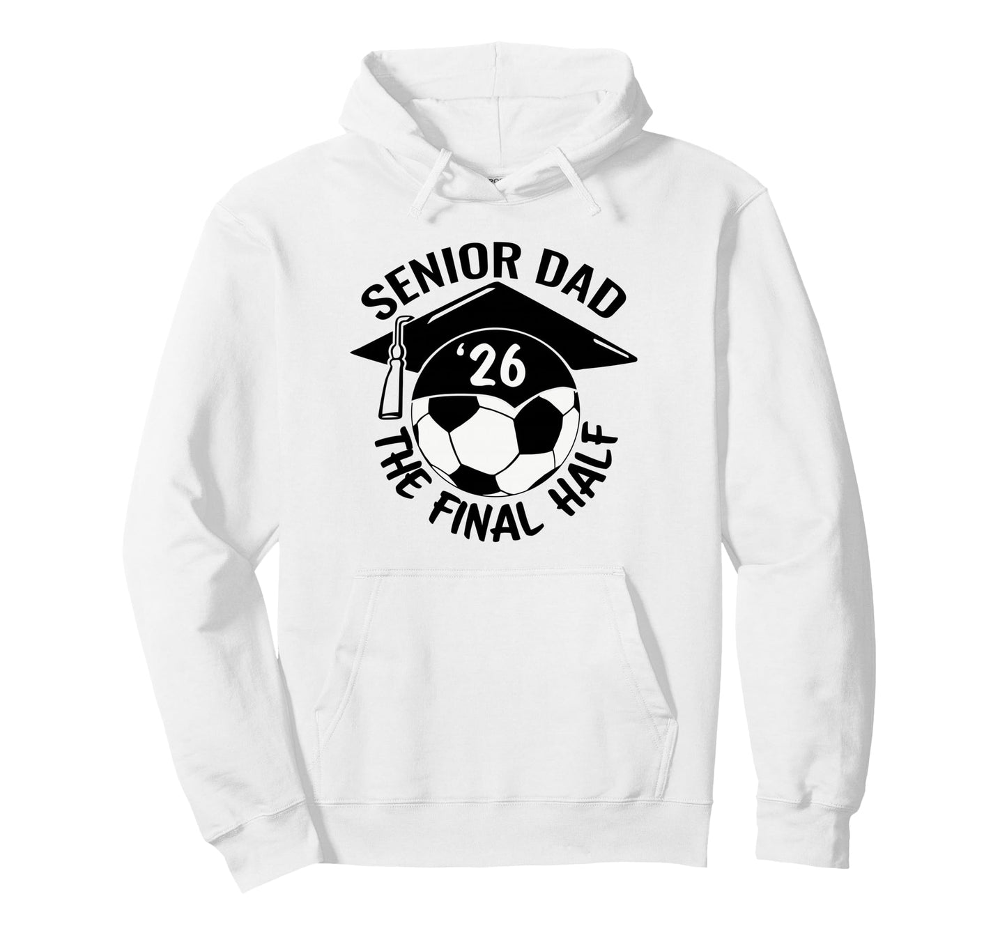 Soccer Senior Dad 2026 Final Half Hoodie - Unique Graphic Unisex - T-Shirt, Sweatshirt, Hoodie