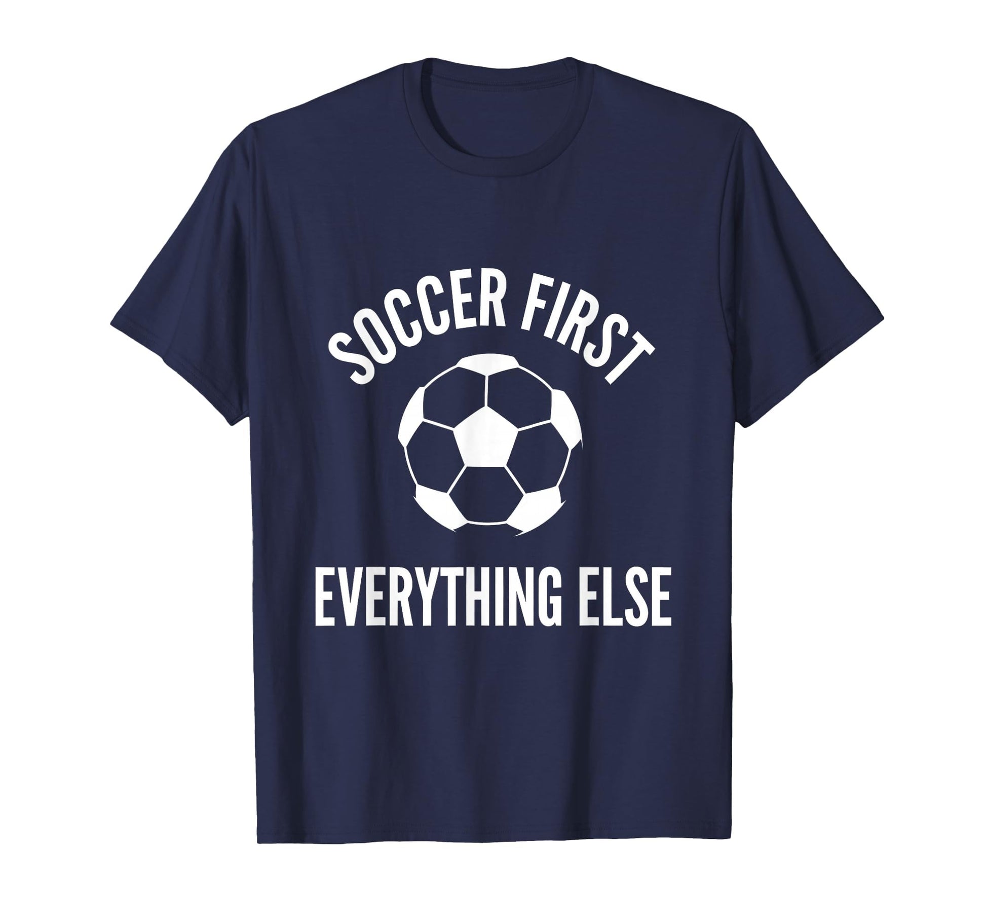 Soccer First Everything Else Bold Fan T-Shirt - Minimalist Print Men Women - T-Shirt, Sweatshirt, Hoodie